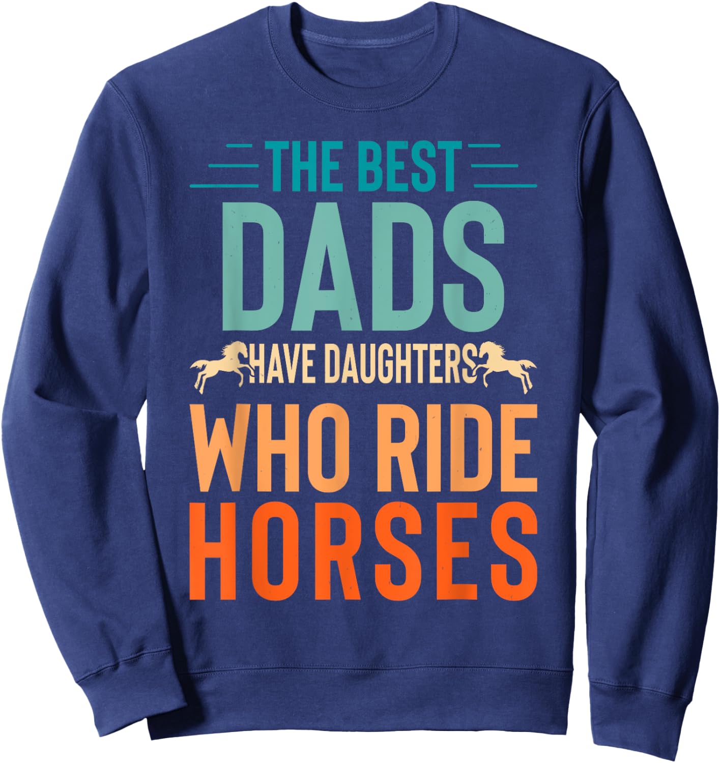 The best dads have daughters who ride horses Sweatshirt - Sweatshirt | Navy