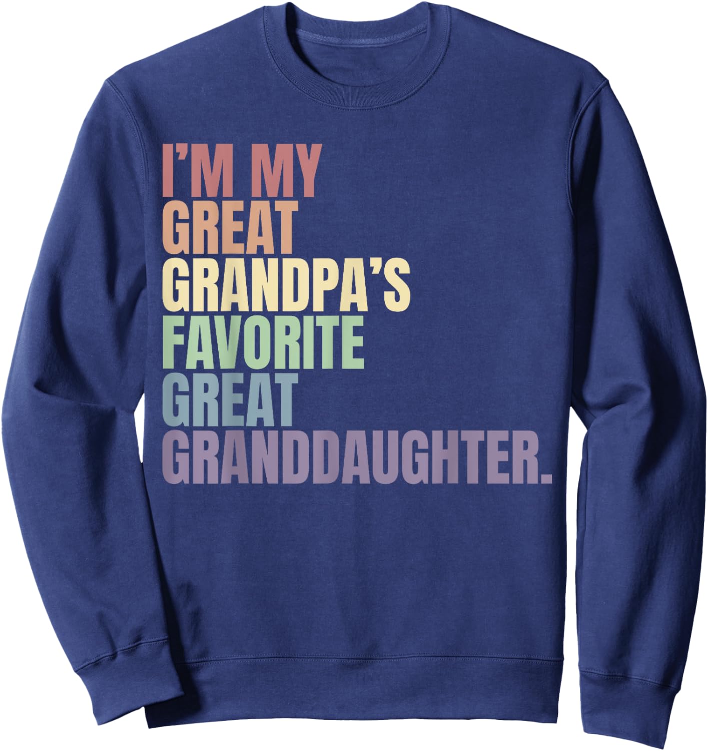 I'm my great grandma's favorite great granddaughter Sweatshirt - Sweatshirt | Navy