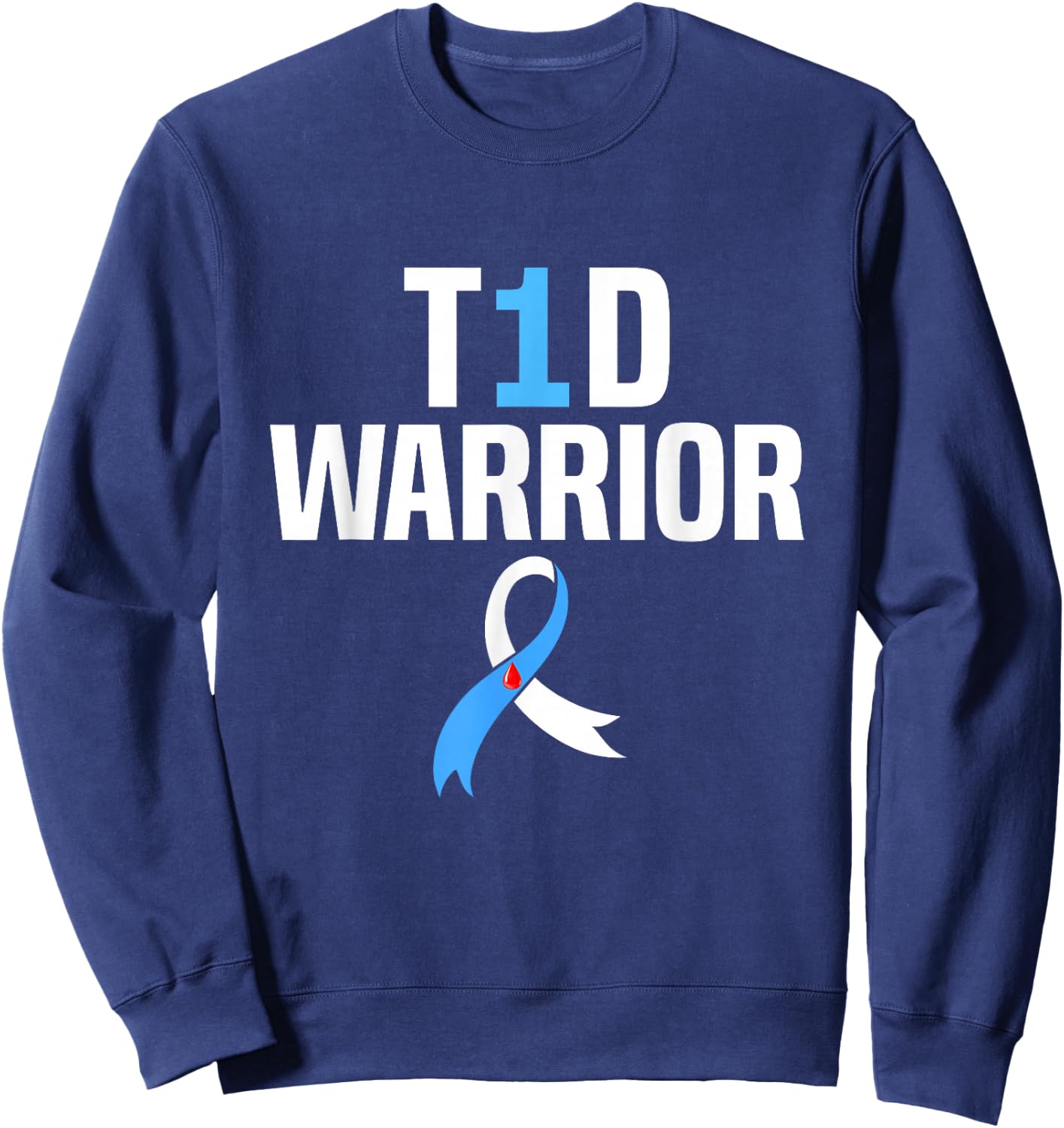 Diabetes Awareness T1D Warrior Type One 1 diabetic warrior Sweatshirt - Sweatshirt | Navy