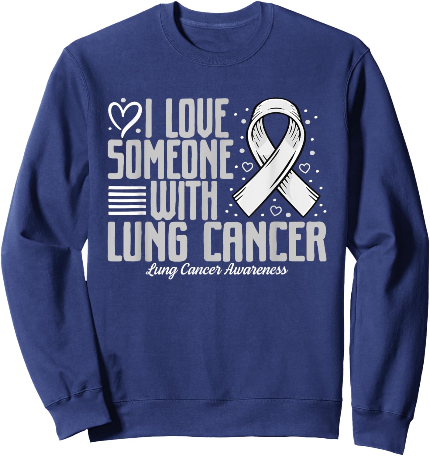 White Ribbon I love Someone with Lung Cancer Awareness Sweatshirt - Sweatshirt | Navy