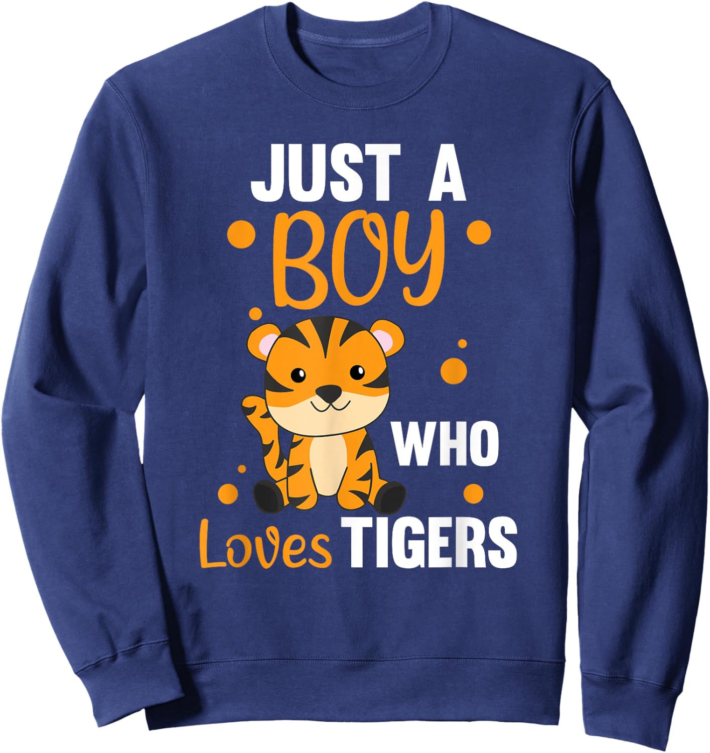 Just A Boy Who Loves Tigers Sweet Animals Tiger Sweatshirt - Sweatshirt | Navy