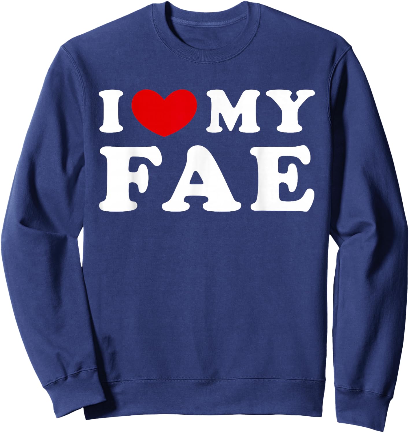 I Love My Fae, I Heart My Fae Sweatshirt - Sweatshirt | Navy