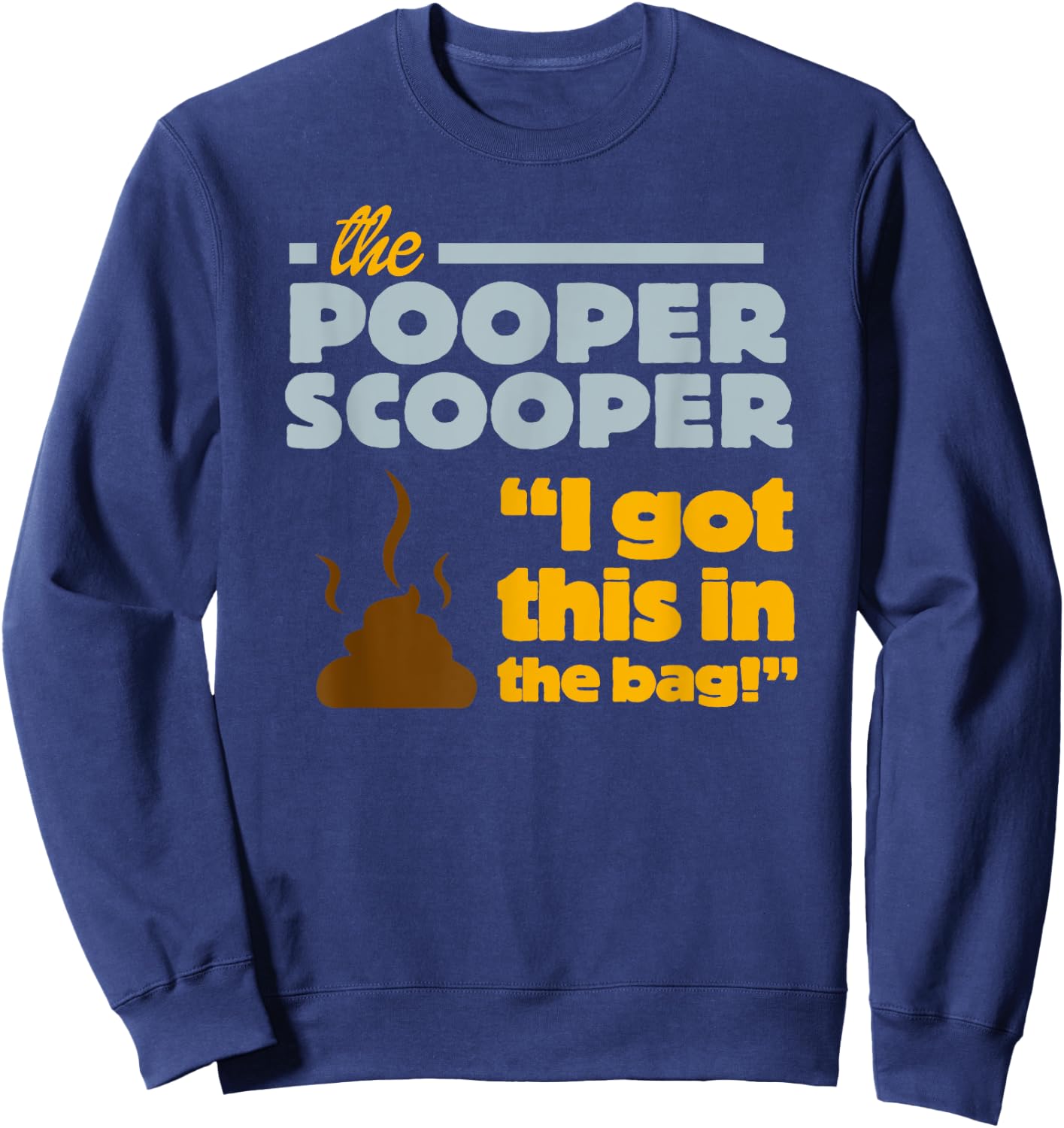 Pooper Scooper I Scoop the Poop Fun Dog Pro Job Men Women Girls Kids Sweatshirt - Sweatshirt | Navy