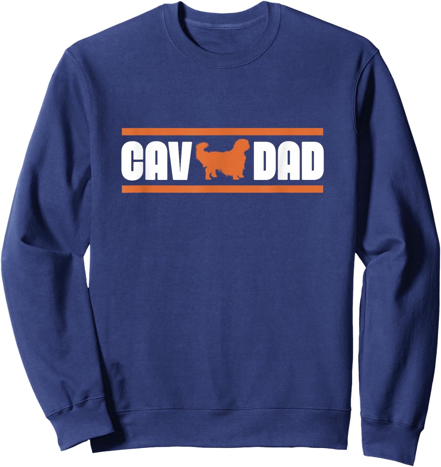 Cav Dad Cavalier King Charles Spaniel Owner Dog Dad Sweatshirt - Sweatshirt | Navy