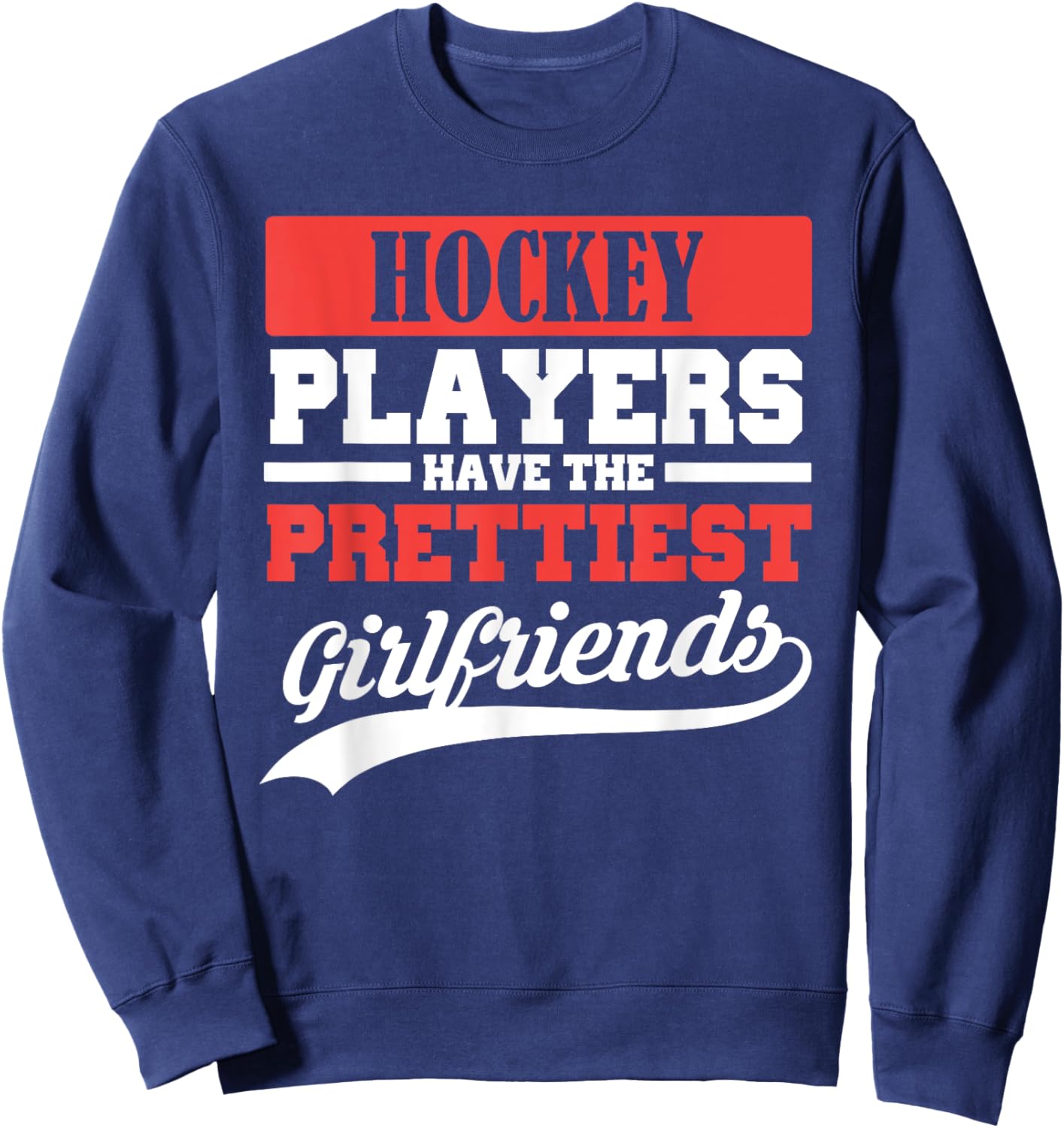 Hockey players have the prettiest girlfriends Sweatshirt - Sweatshirt | Navy