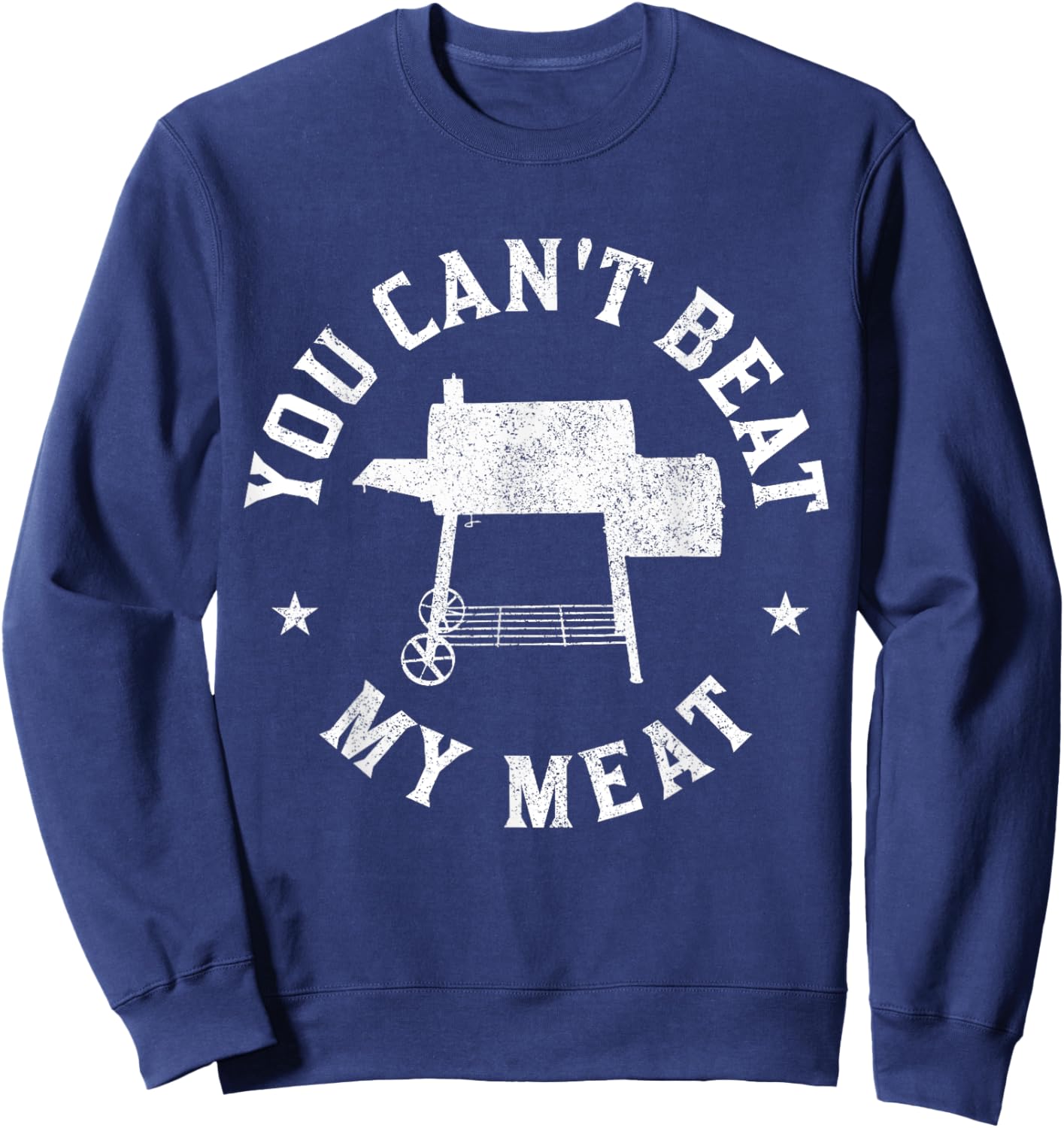 You Can't Beat My Meat BBQ Grilling Chef Funny Grill Sweatshirt - Sweatshirt | Navy