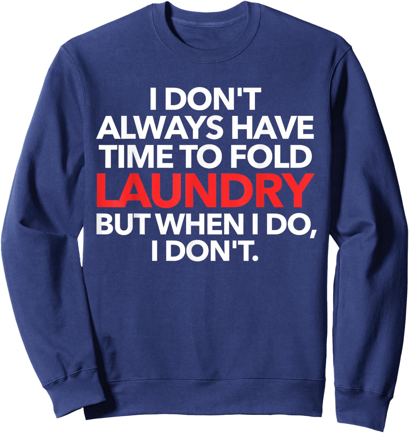 I Don't Always Have Time To Fold Laundry But When I Do Sweatshirt - Sweatshirt | Navy