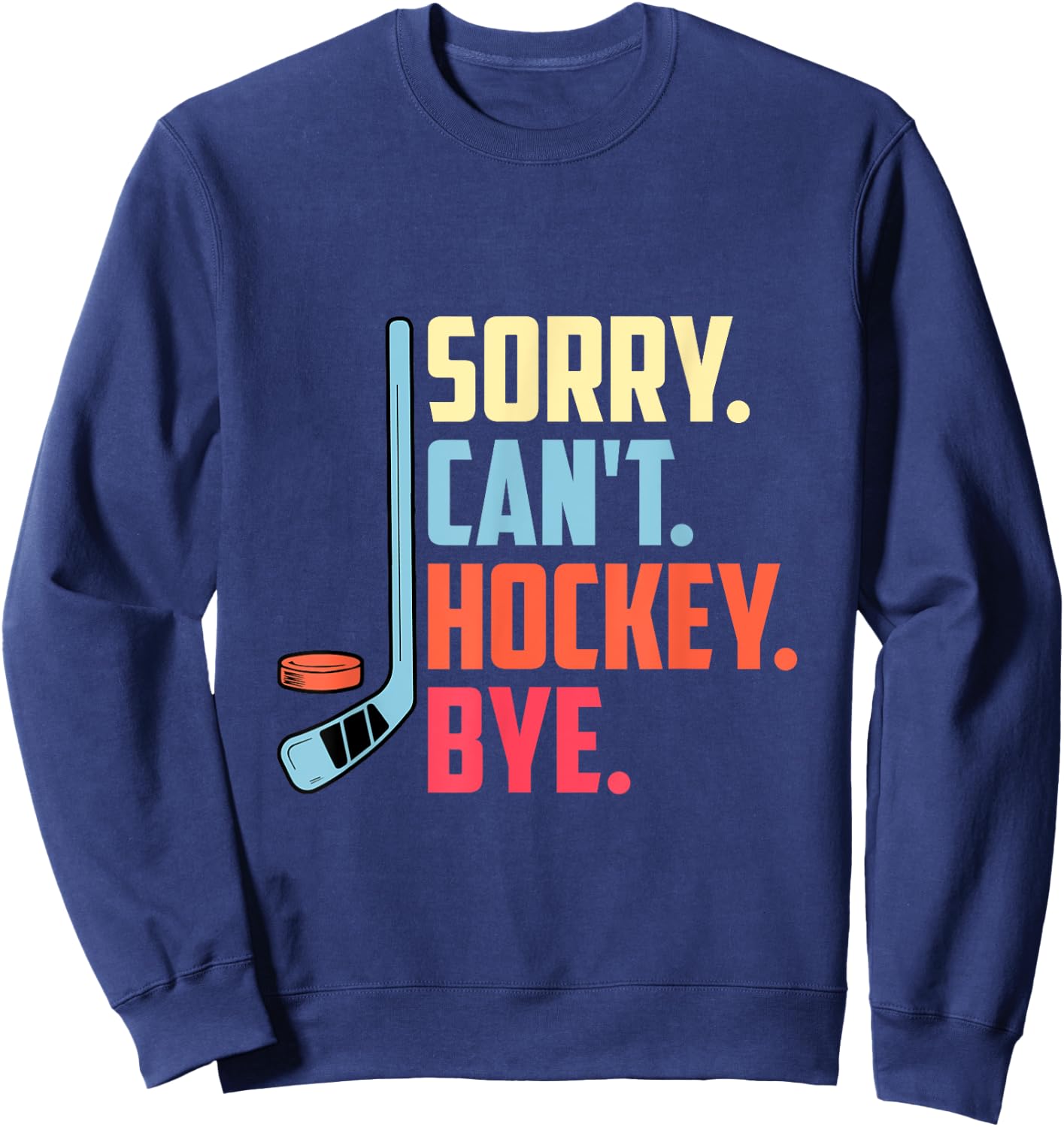 Sorry Cant. Hockey Bye Ice Hockey Sport Sweatshirt - Sweatshirt | Navy