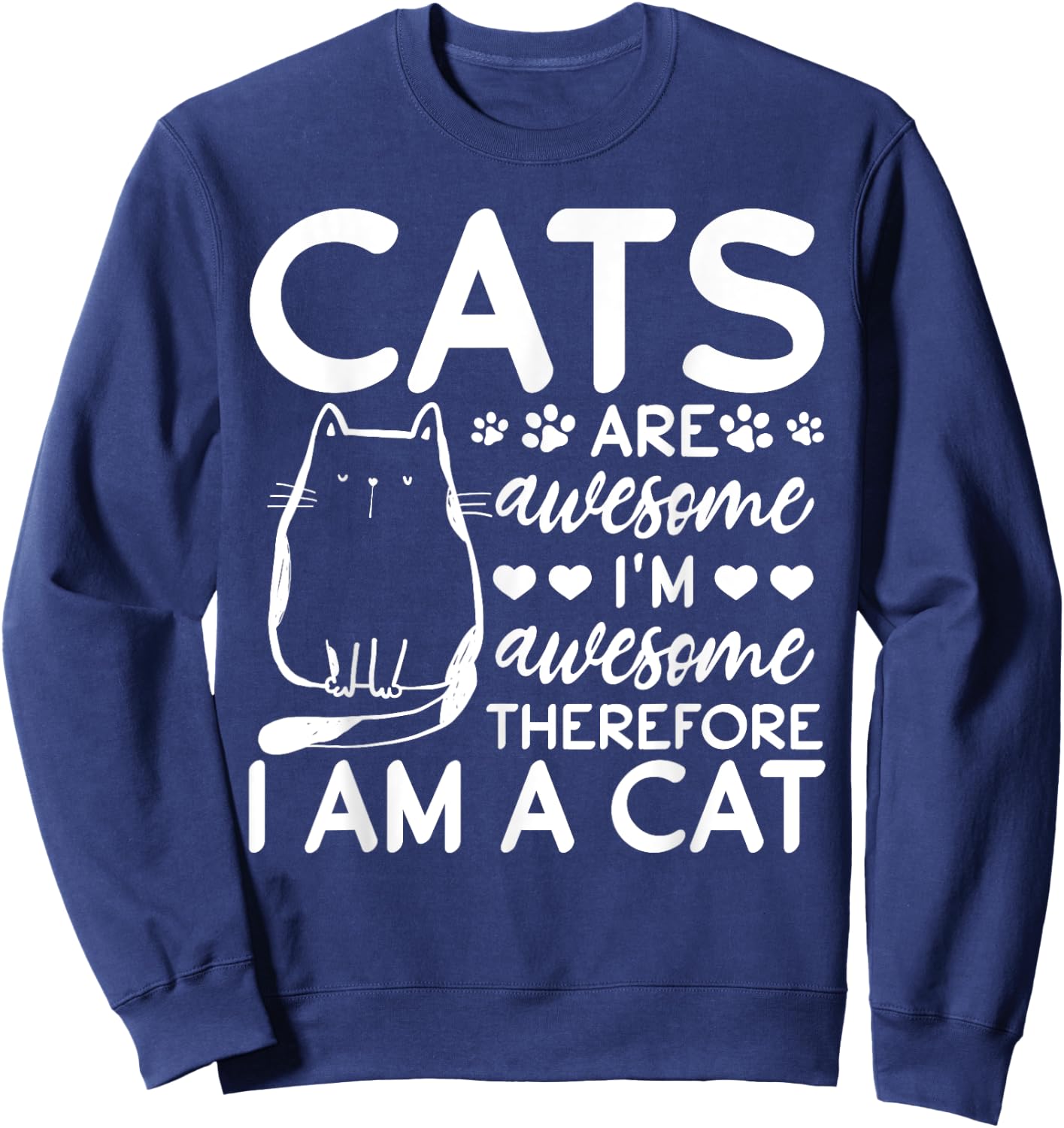 Cats Are Awesome I'm Awesome Therefore I Am A Cat Sweatshirt - Sweatshirt | Navy