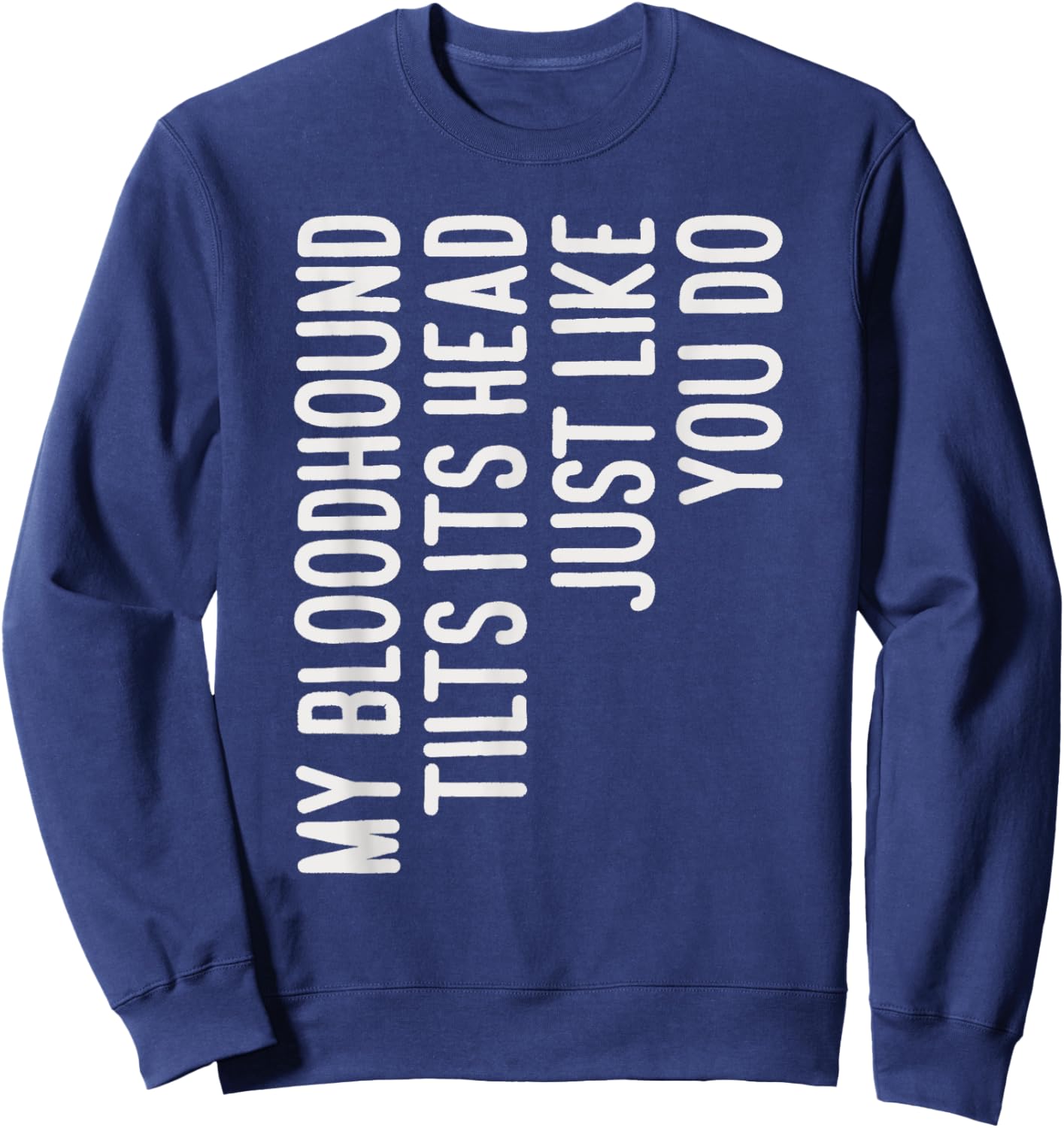 My Bloodhound Tilts Its Head Funny Bloodhound Dog Owner Women Kids Sweatshirt - Sweatshirt | Navy