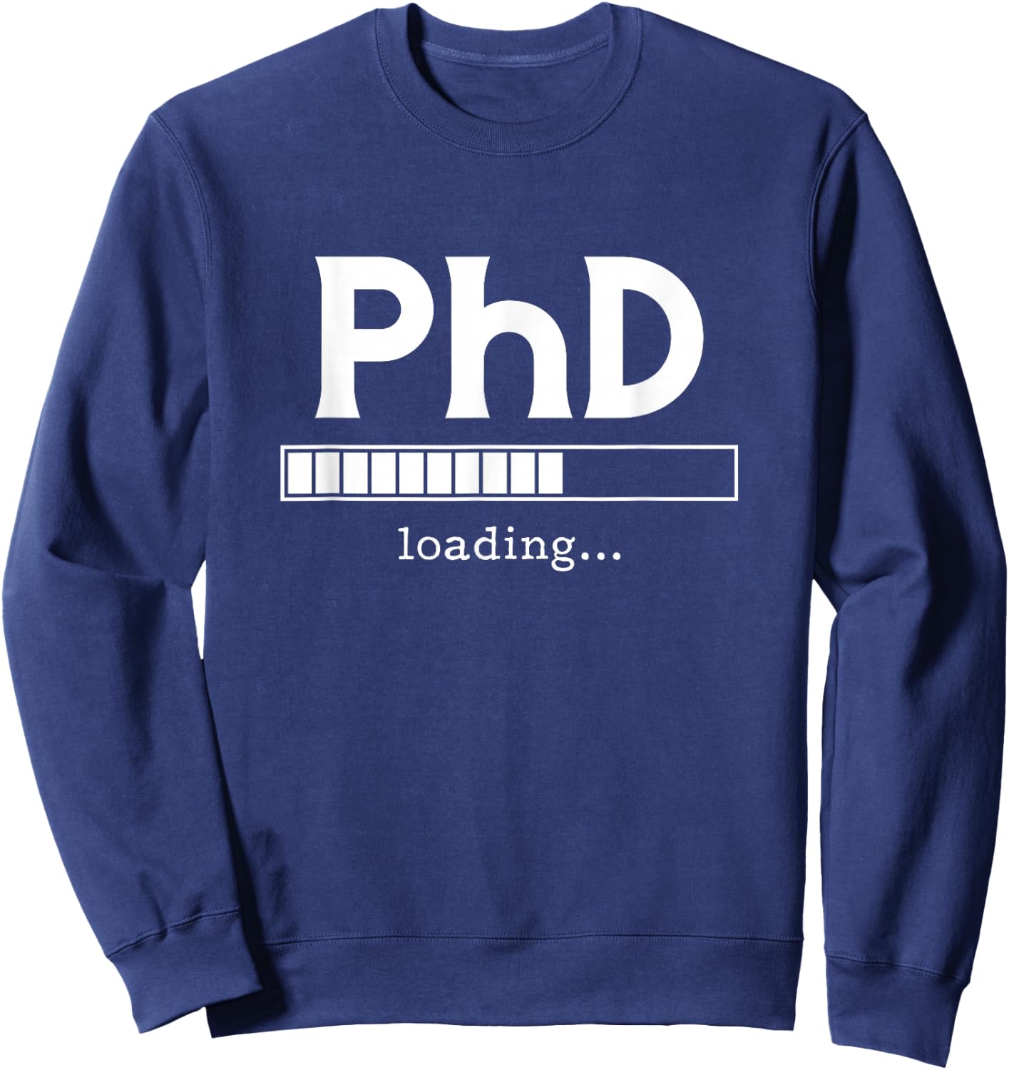 PhD Loading Ph.D. Doctorate Graduation Dissertation Sweatshirt - Sweatshirt | Navy