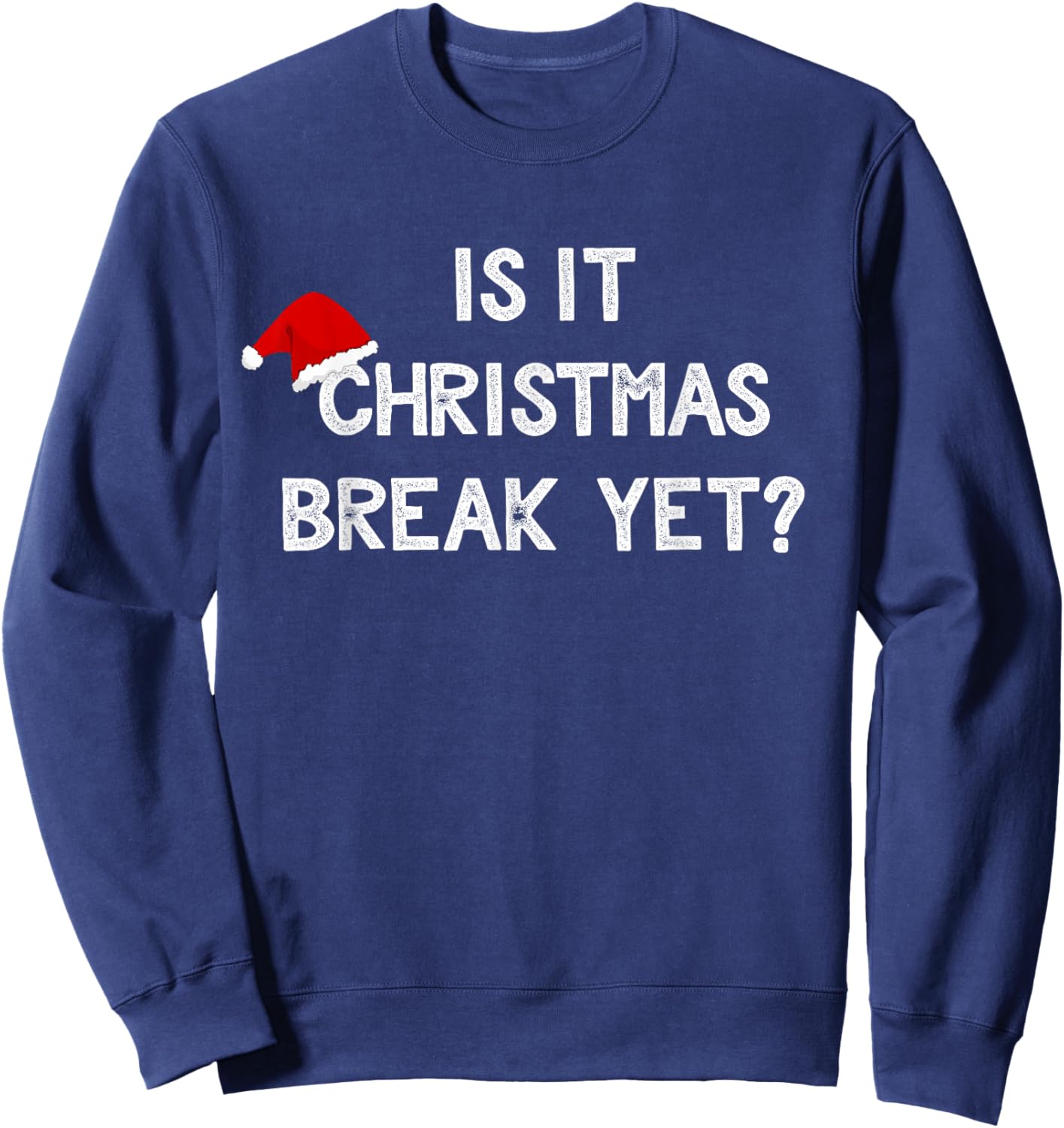 Is It Christmas Break Yet Shirt Funny Xmas Teacher Gift Women Sweatshirt - Sweatshirt | Navy