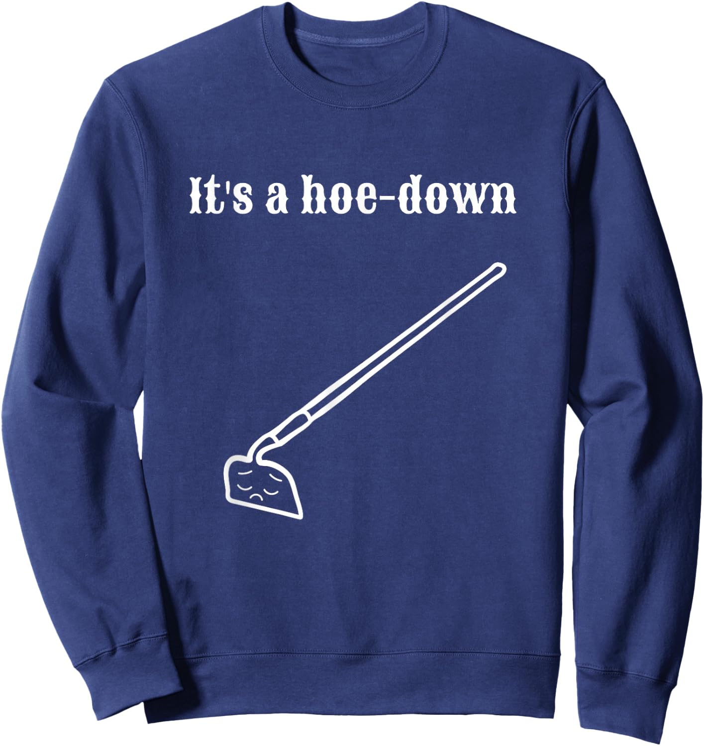 Garden Pun, Hoe-Down, Sad Look Face Sweatshirt - Sweatshirt | Navy