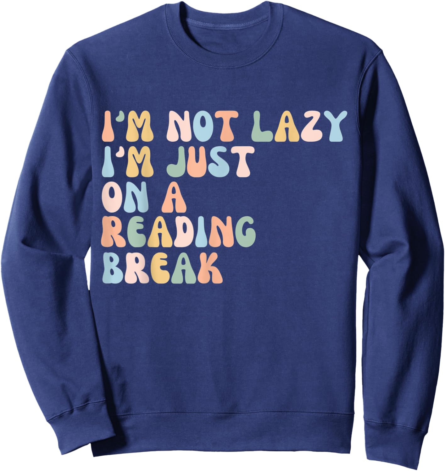 Funny I'm not lazy, I'm just on a reading break Book Lover Sweatshirt - Sweatshirt | Navy