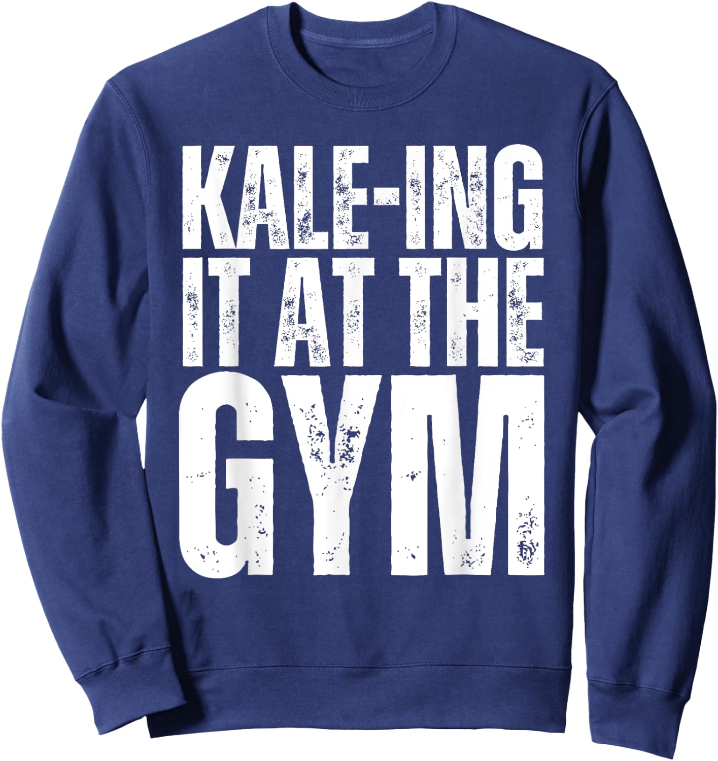 Kale-Ing It At The Gym Shirt Funny Vegetarian Bodybuilding Sweatshirt - Sweatshirt | Navy