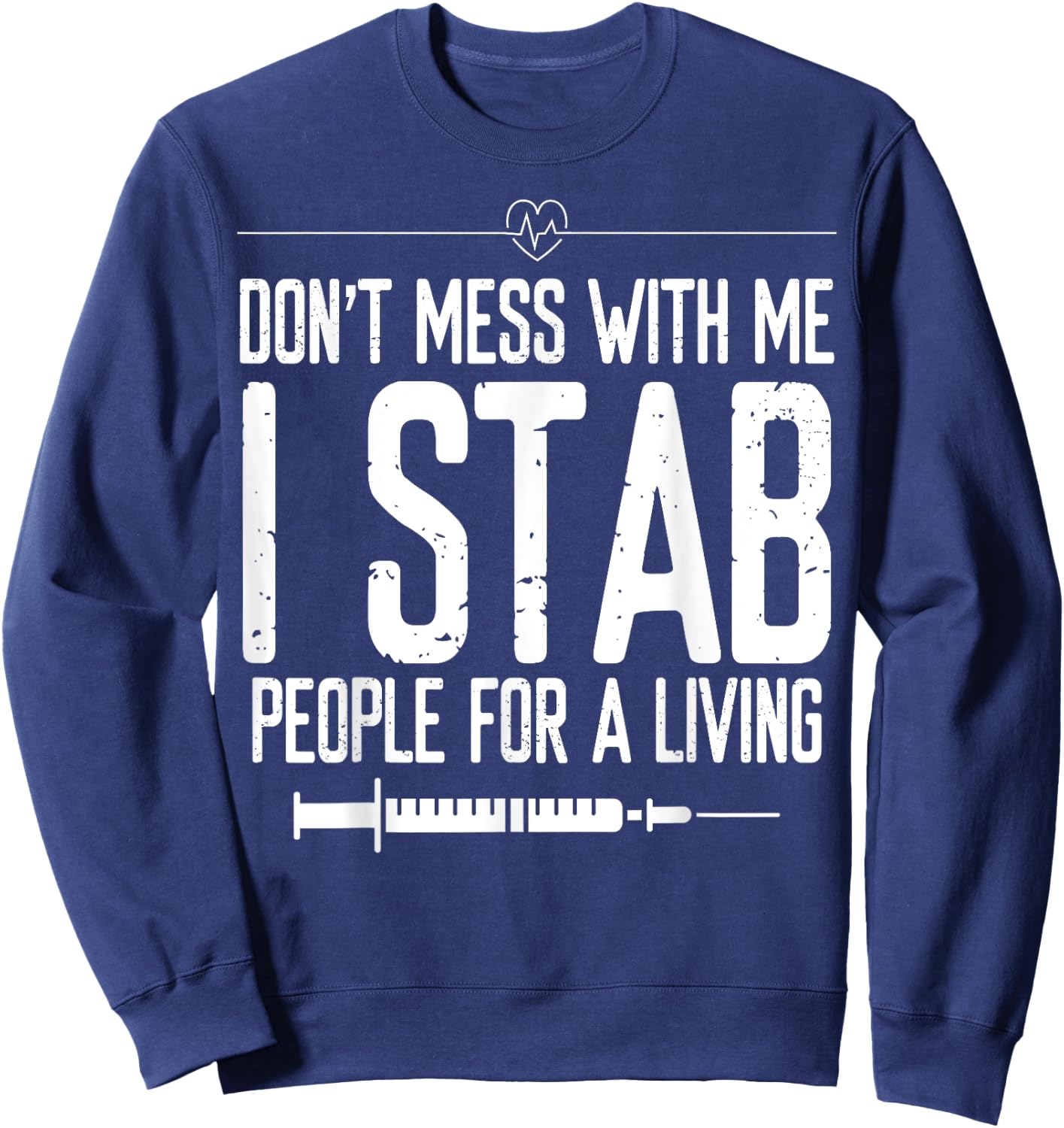 Phlebotomy Syringe Stab people for a Living Phlebotomist Sweatshirt - Sweatshirt | Navy