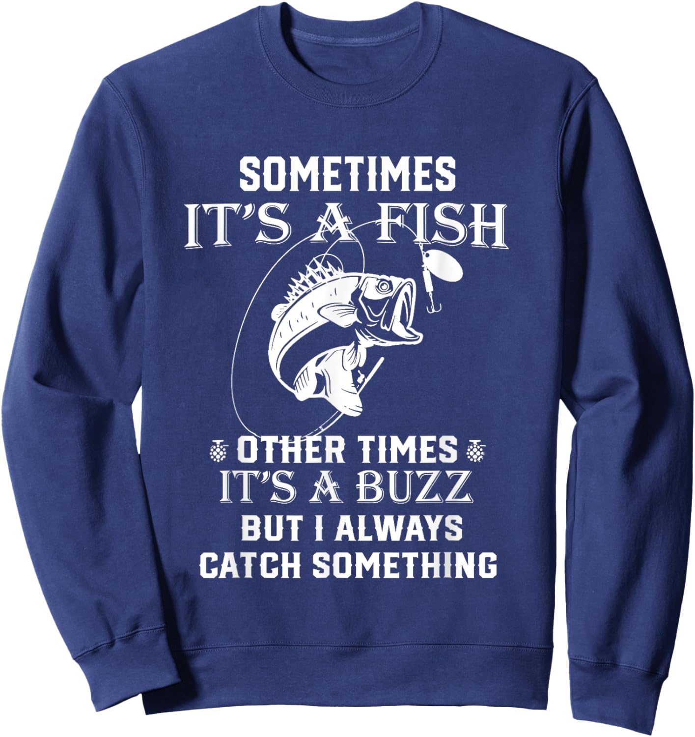 Fishing Sometimes It's A Fish Other Times It's A Buzz Sweatshirt - Sweatshirt | Navy
