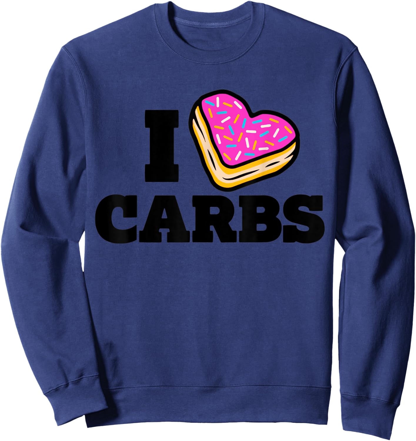 I Love Carbs Funny Eating Lover Carbs Sweatshirt - Sweatshirt | Navy