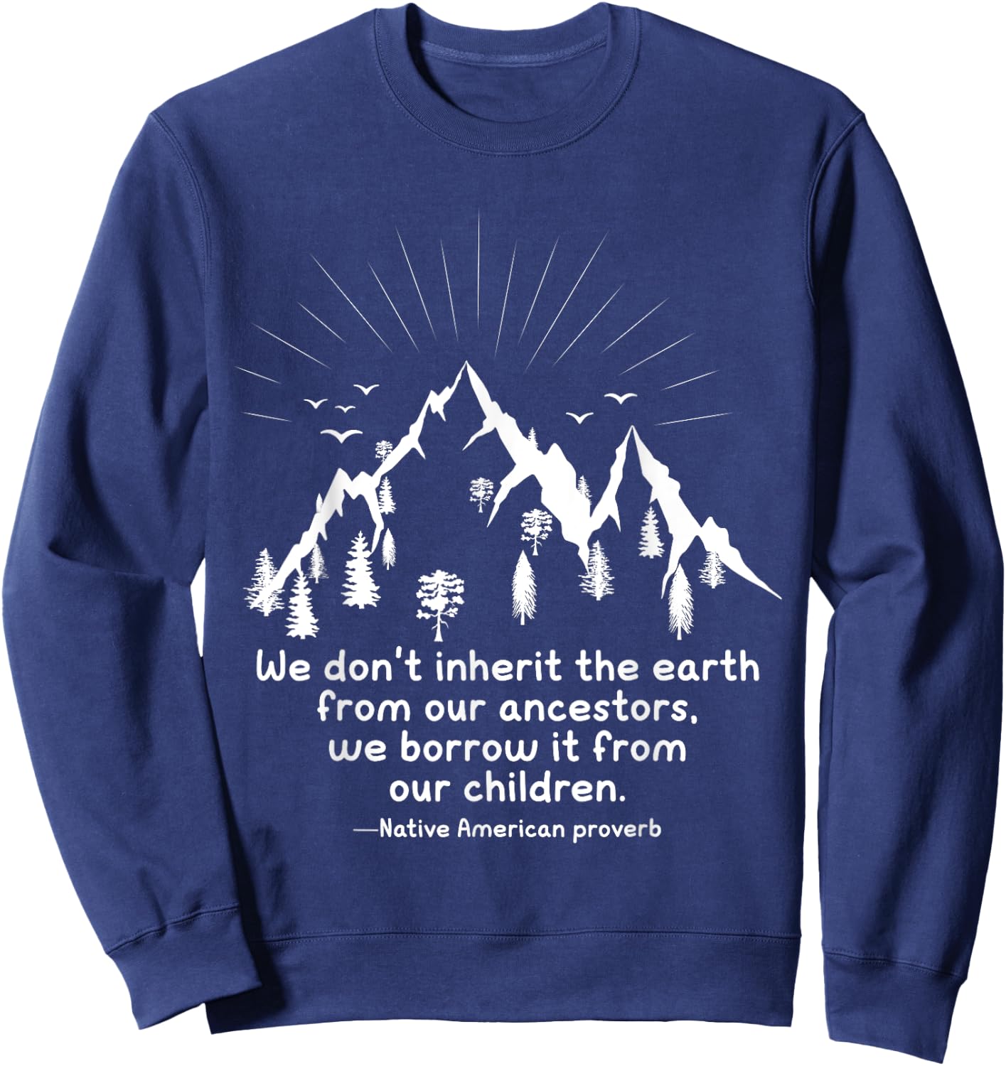 We don’t inherit the earth, we borrow it from our ancestors Sweatshirt - Sweatshirt | Navy