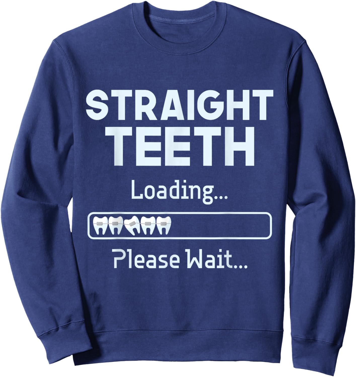 Straight Teeth Loading - Dental Braces Dentist Orthodontist Sweatshirt - Sweatshirt | Navy