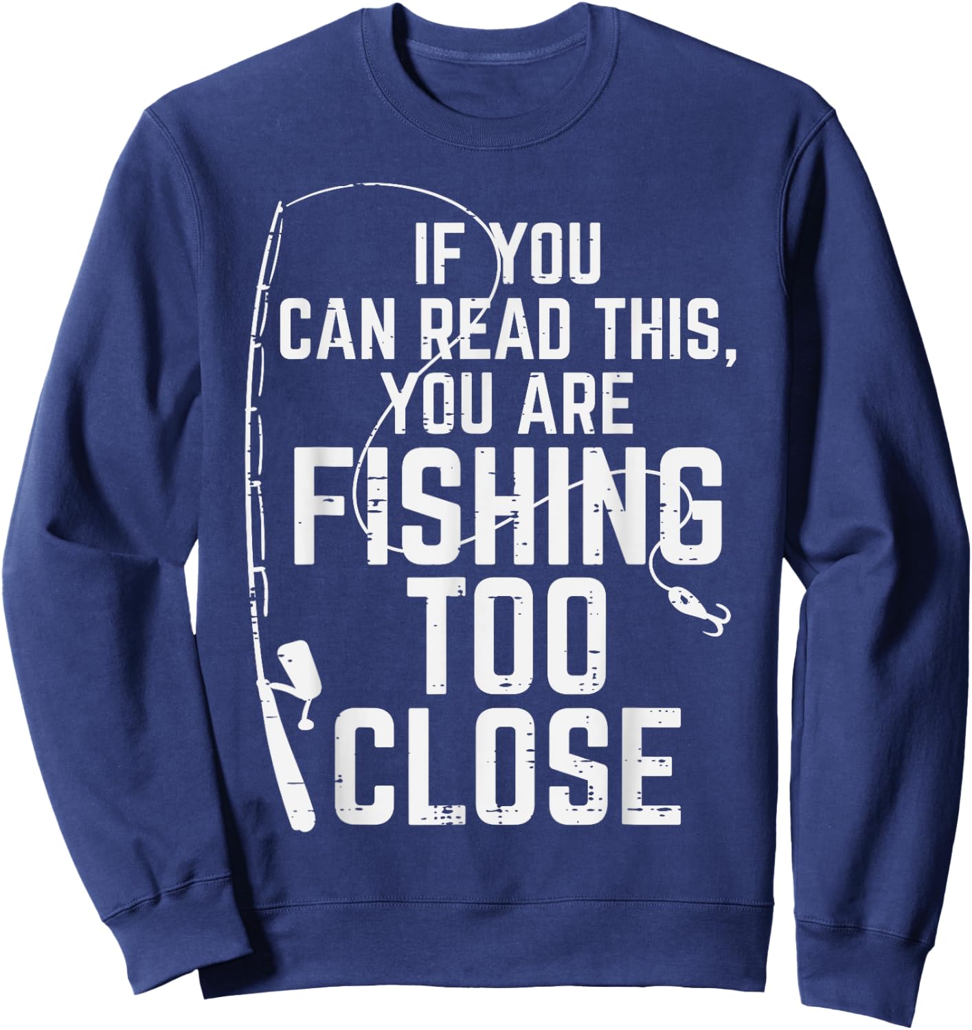 If You Can Read This Fishing Too Close Funny Men Women Kids Sweatshirt - Sweatshirt | Navy