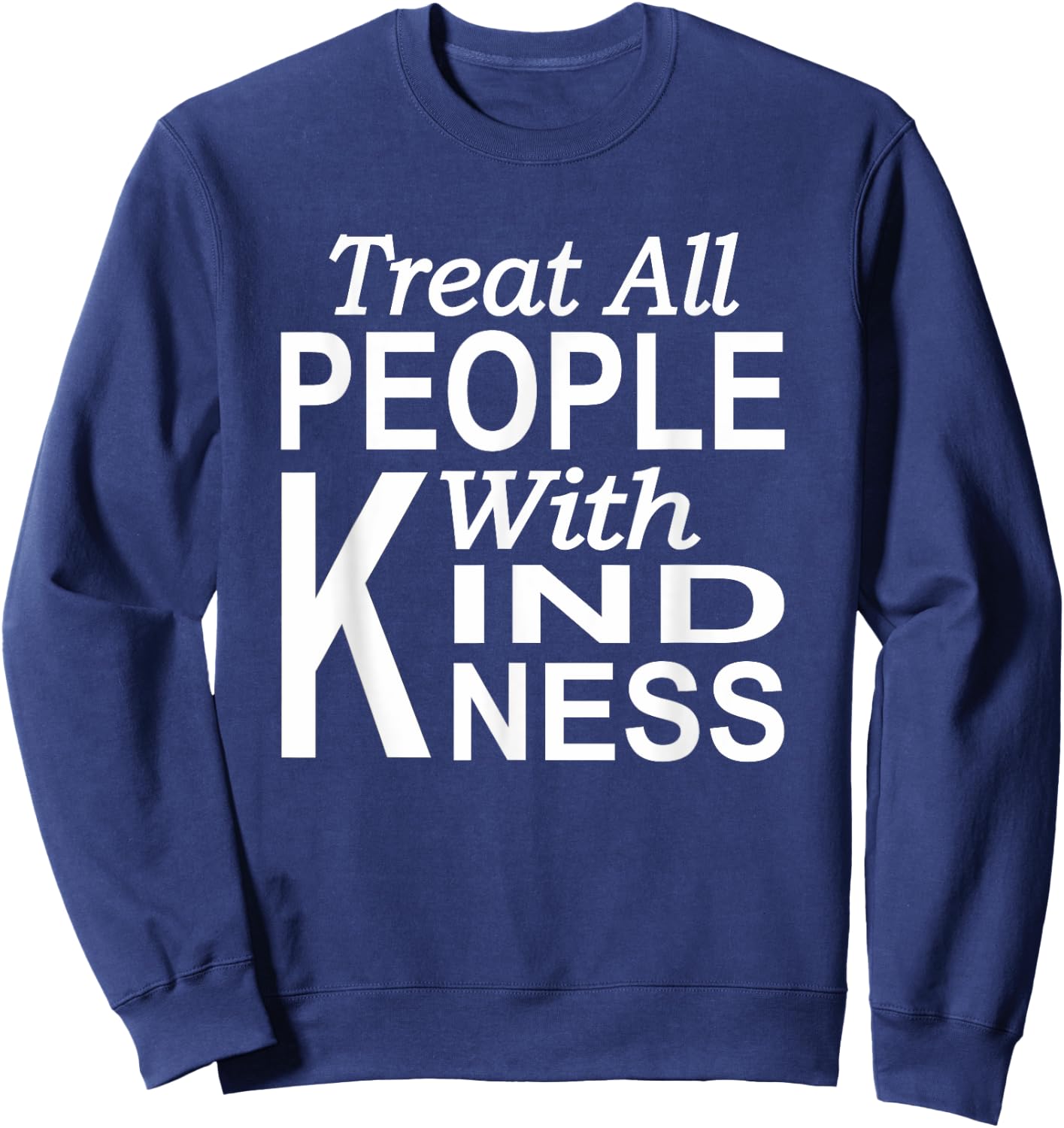 Treat all people with kindness Blessed life Kindness Sweatshirt - Sweatshirt | Navy