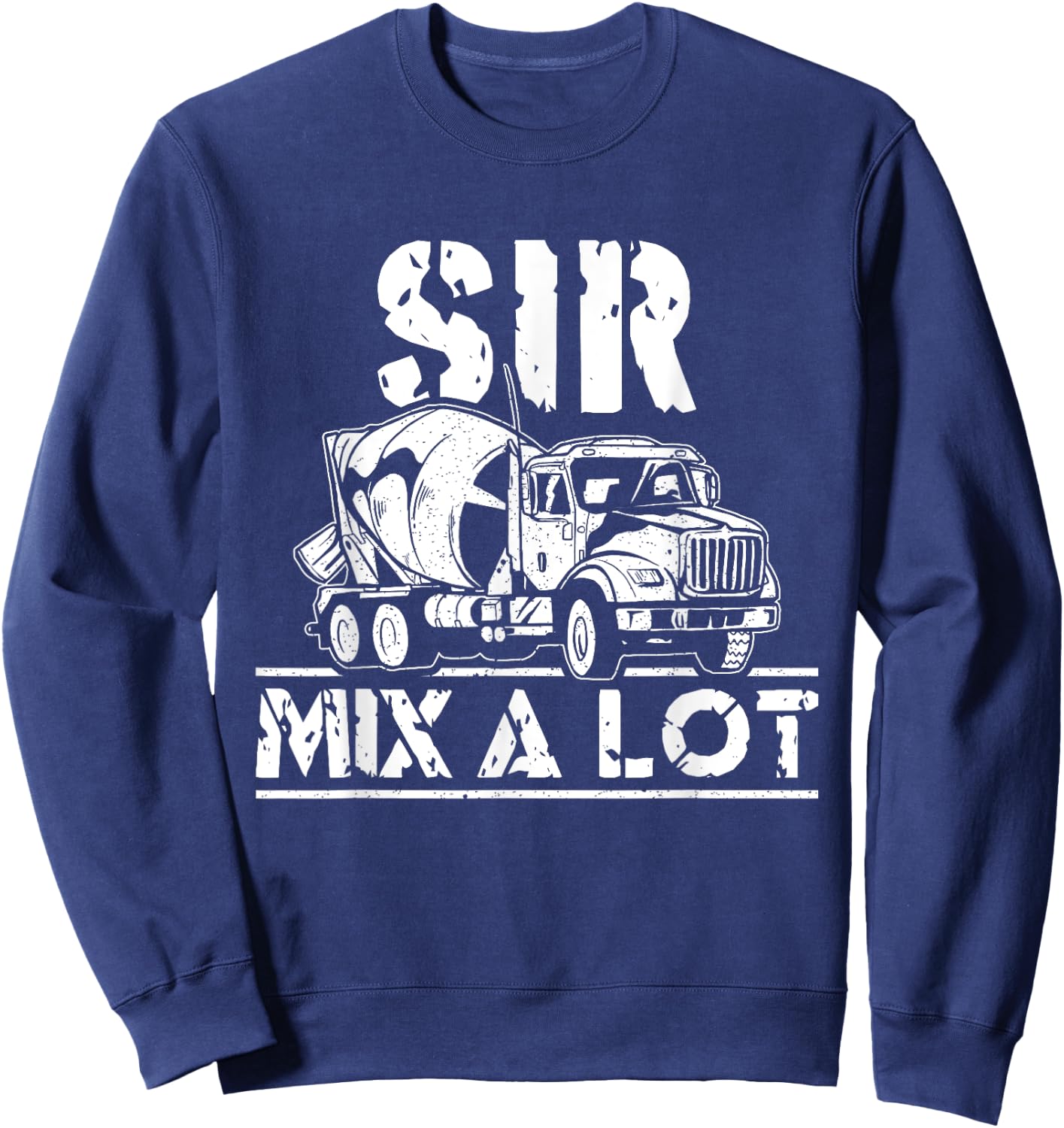 Sir Mix A Lot Concrete Mixer Driver Construction Concrete Sweatshirt - Sweatshirt | Navy