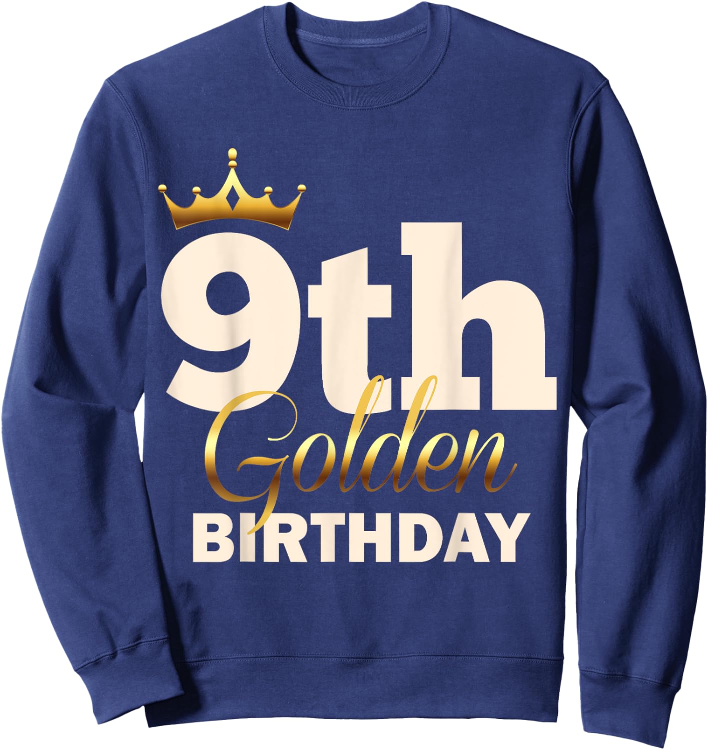 9th Golden Birthday Age Crown 9 Year Old Funny B-Day Sweatshirt - Sweatshirt | Navy