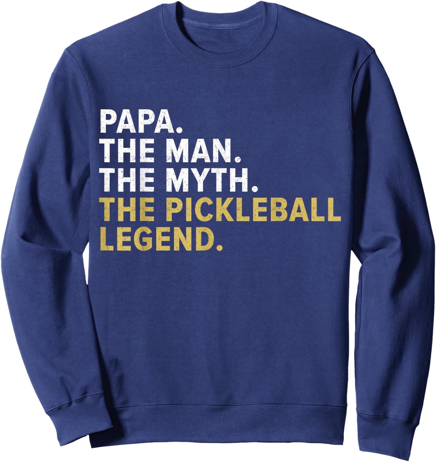Papa The Man The Myth The Pickleball Legend Funny Gag Sweatshirt - Sweatshirt | Navy