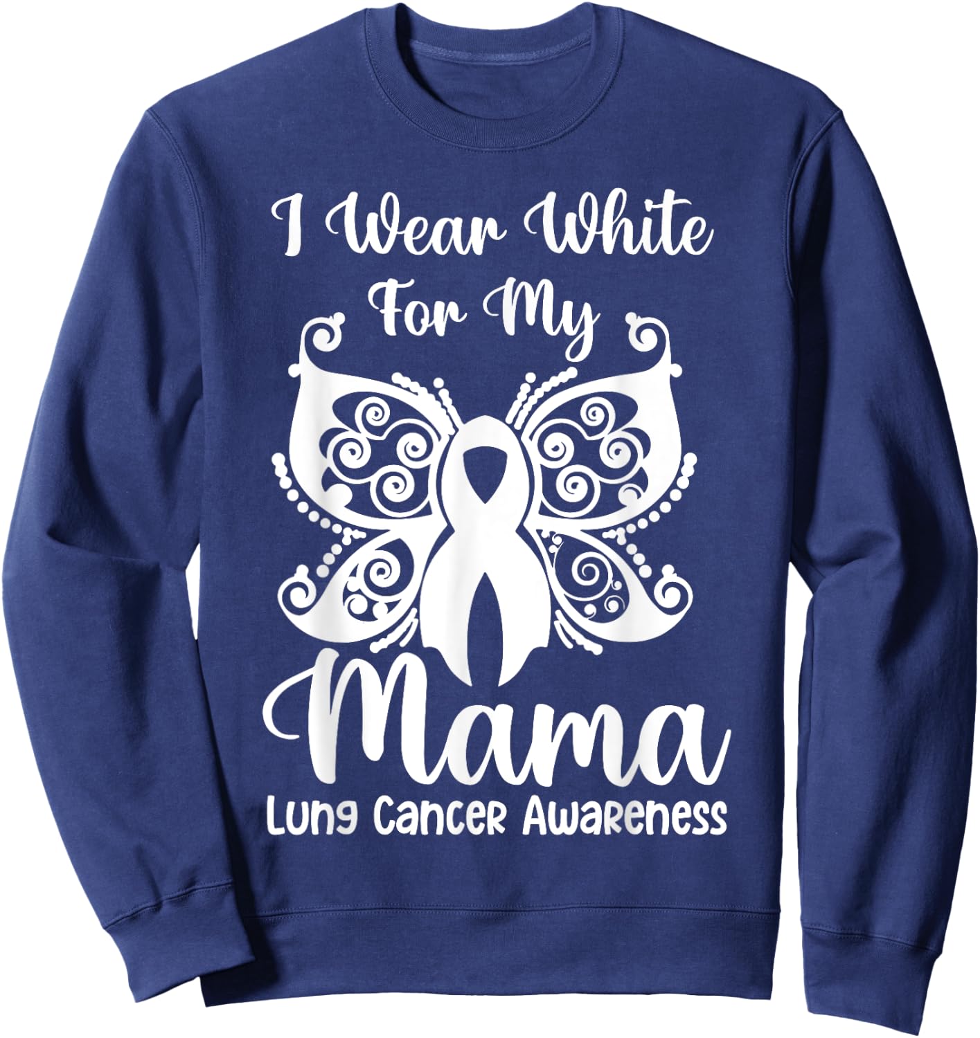 I Wear White For My Mama Lung Cancer Awareness Butterfly Sweatshirt - Sweatshirt | Navy