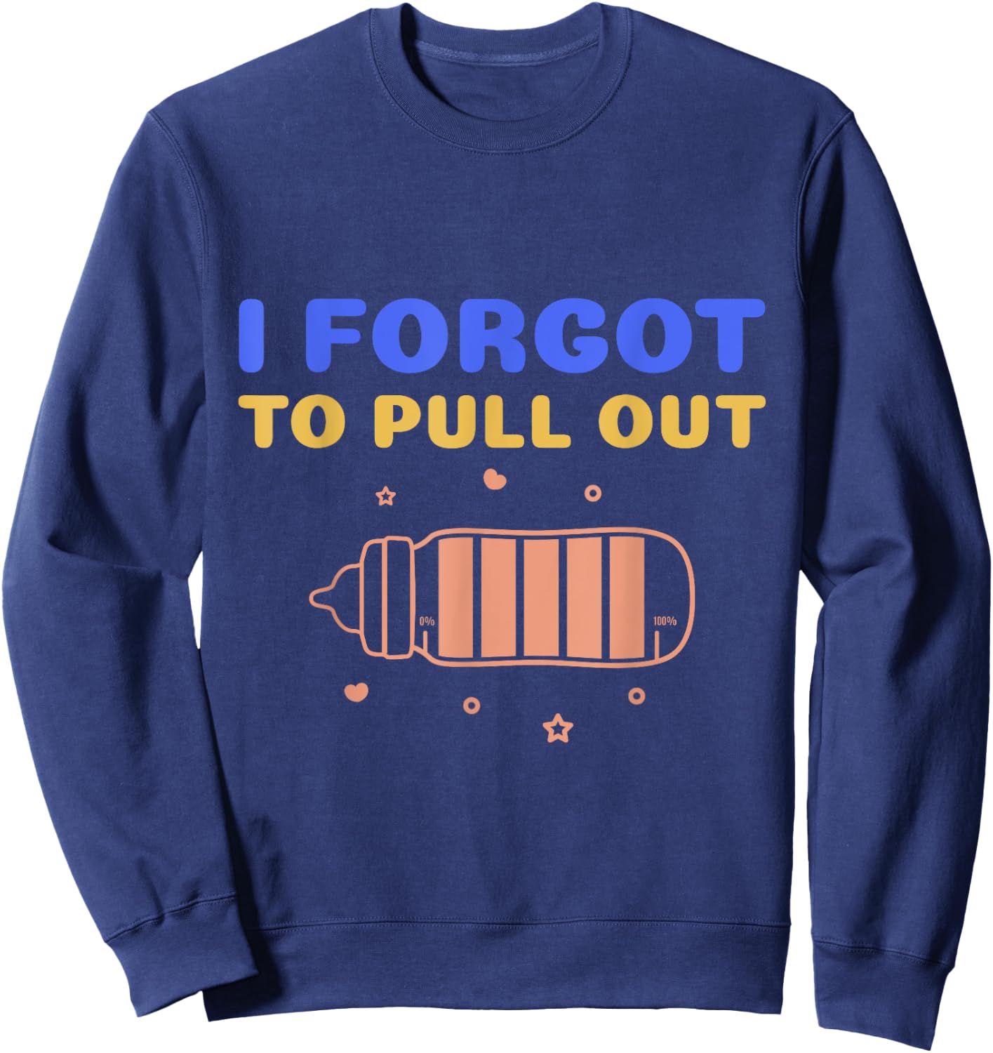 Funny Pregnancy Announcement Shirt I Forgot To Pull Out Sweatshirt - Sweatshirt | Navy