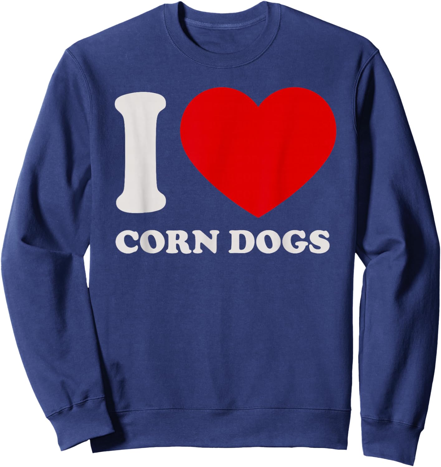 I love Corn Dogs I heart Corn Dogs for Corn Dogs Lover Sweatshirt - Sweatshirt | Navy