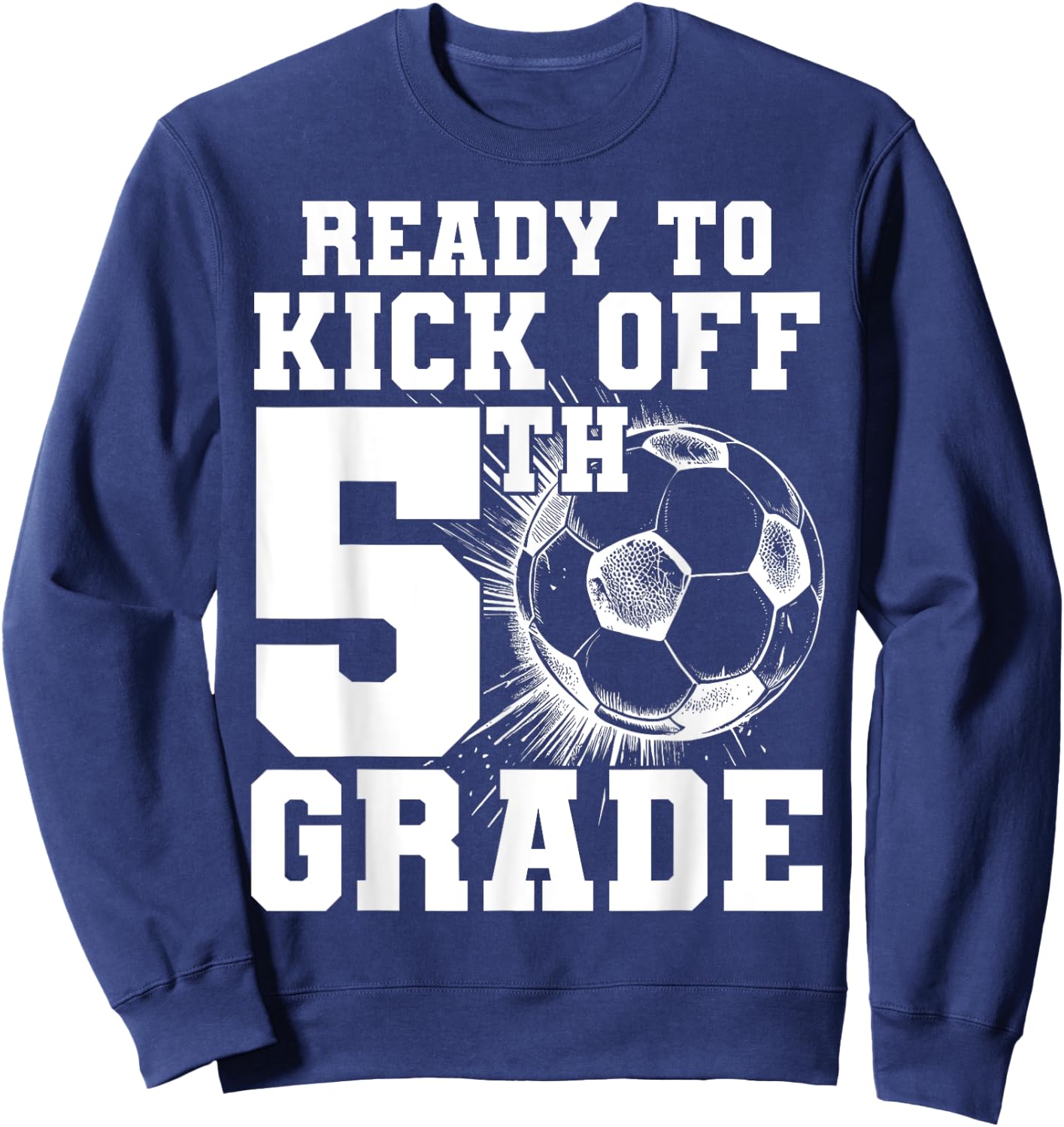 Ready To Kick Off 5th Grade First Day Of School Soccer Lover Sweatshirt - Sweatshirt | Navy