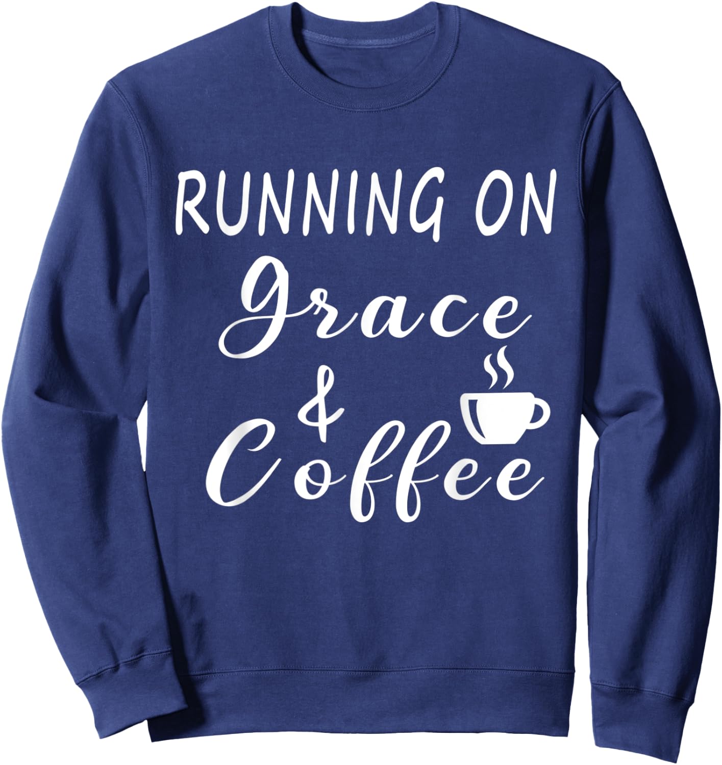 Running on Grace and Coffee Funny Coffee Lover Sweatshirt - Sweatshirt | Navy