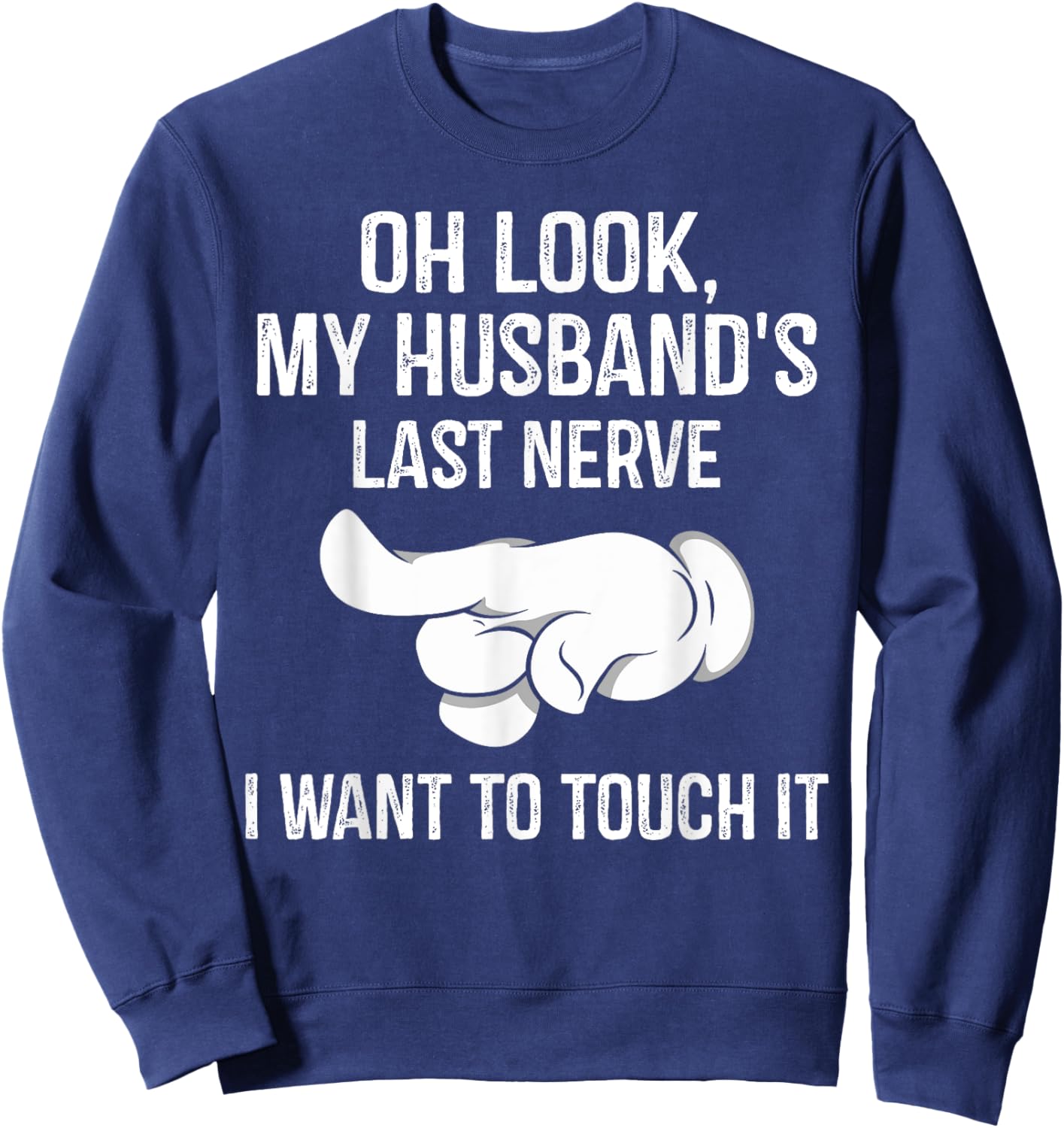 Oh Look My Husband's Last Nerve I Want To Touch it Fun Wife Sweatshirt - Sweatshirt | Navy