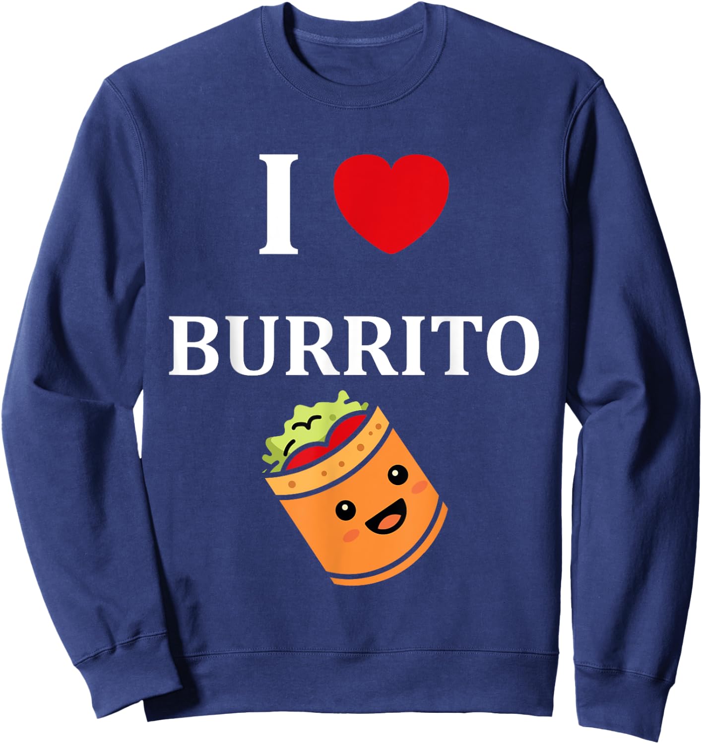 Humor Burritos food love i love Burrito Sweatshirt - Sweatshirt | Navy