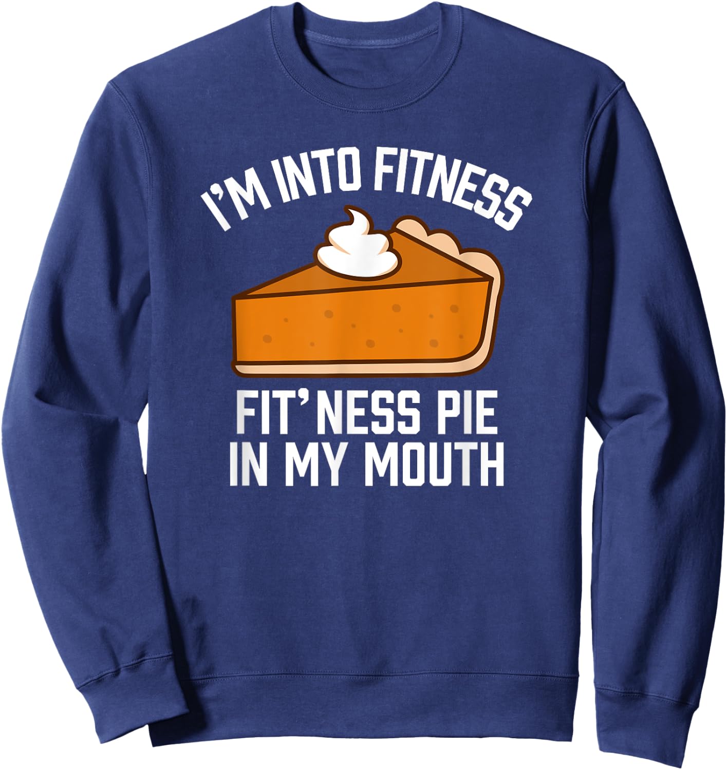I'm Into Fitness Pie In My Mouth Funny Thanksgiving Matching Sweatshirt - Sweatshirt | Navy