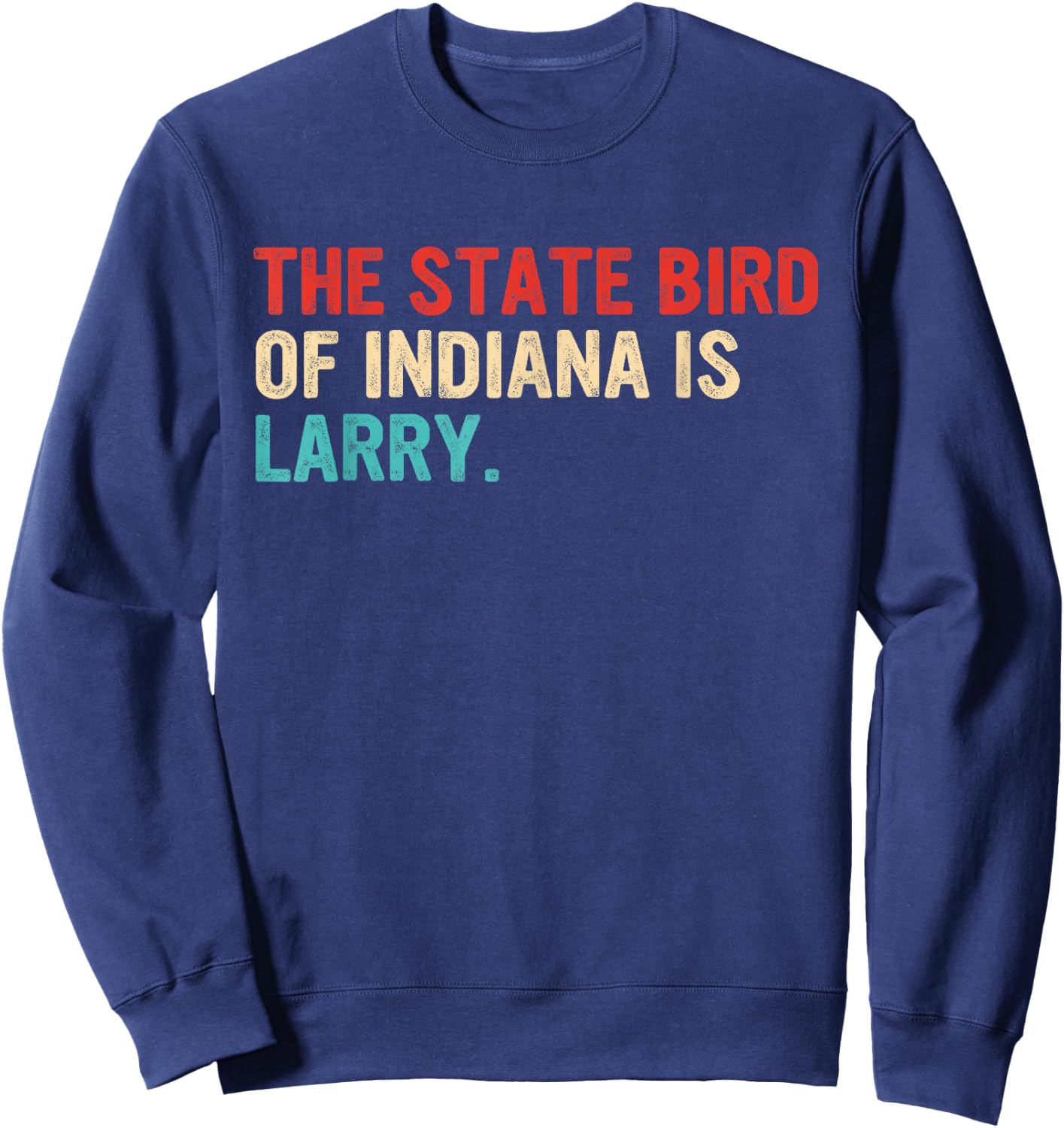 The State Bird Of Indiana Is Larry Vintage Apparel Sweatshirt - Sweatshirt | Navy