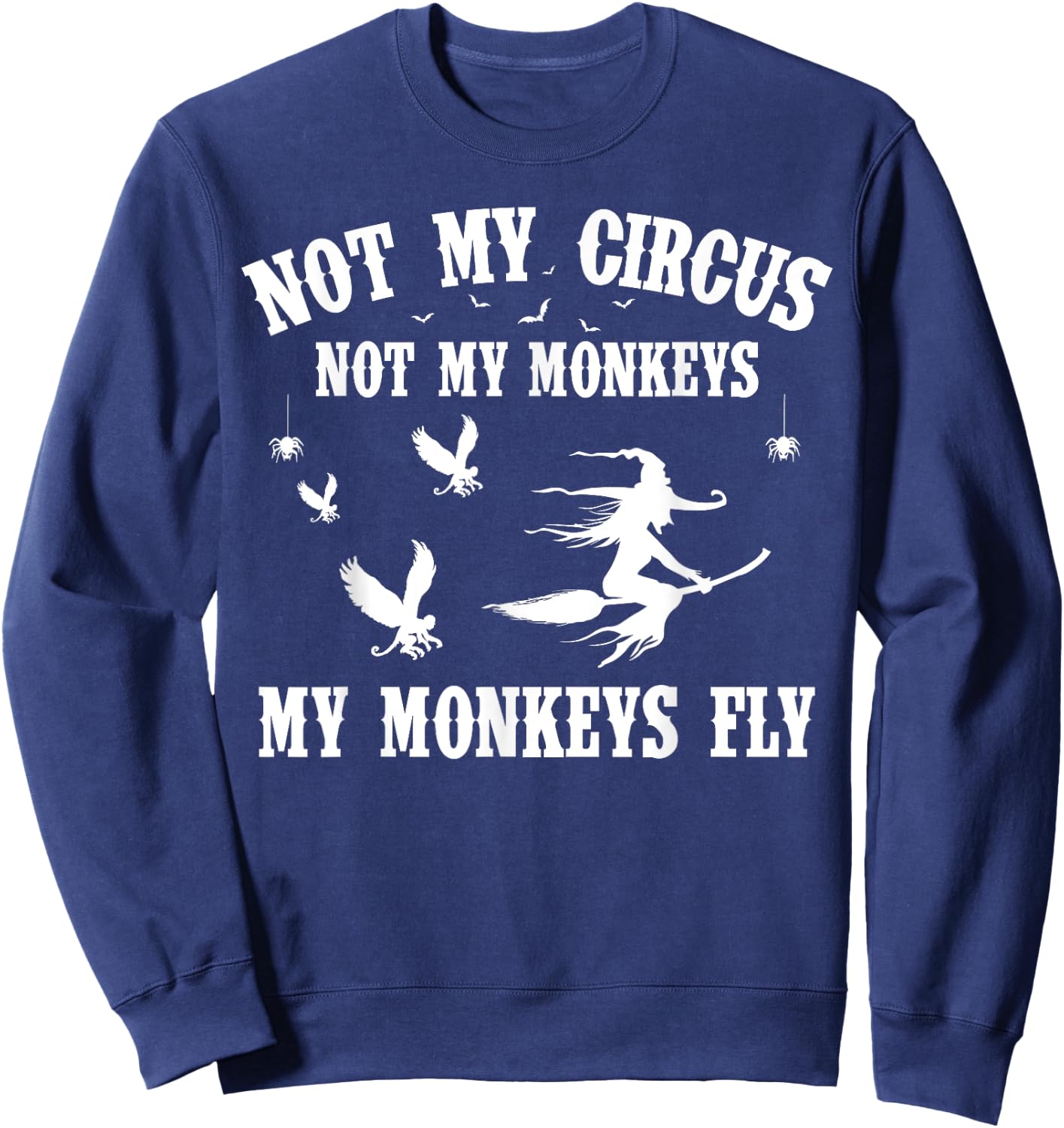 Not My Circus Not My Monkeys My Monkeys Fly Halloween Sweatshirt - Sweatshirt | Navy