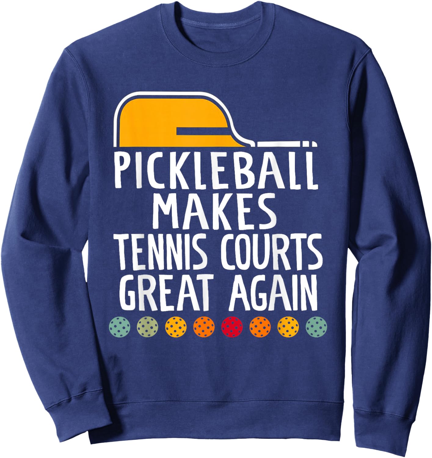 Pickleball Make Tennis Courts Great Again Funny Sweatshirt - Sweatshirt | Navy