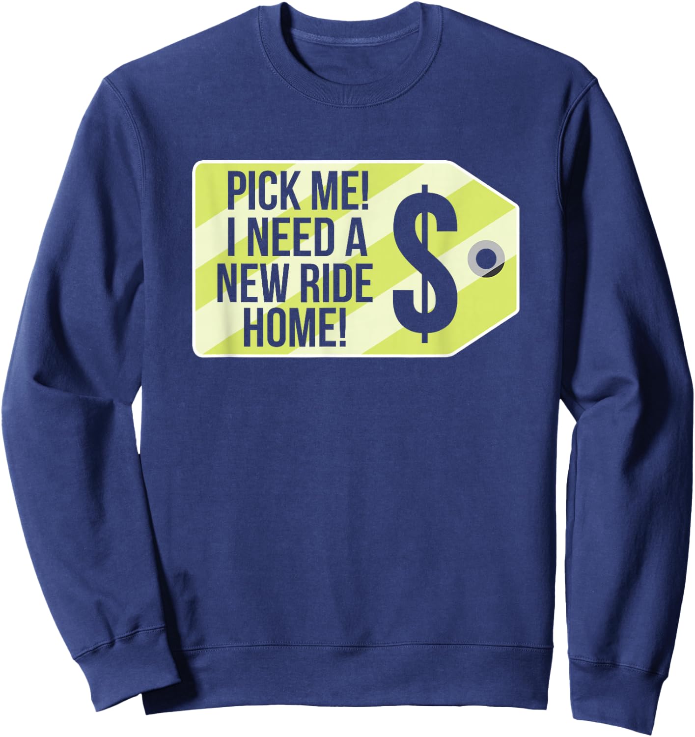 Pick Me I Need A New Ride Home Funny Price Tag Game Show Sweatshirt - Sweatshirt | Navy