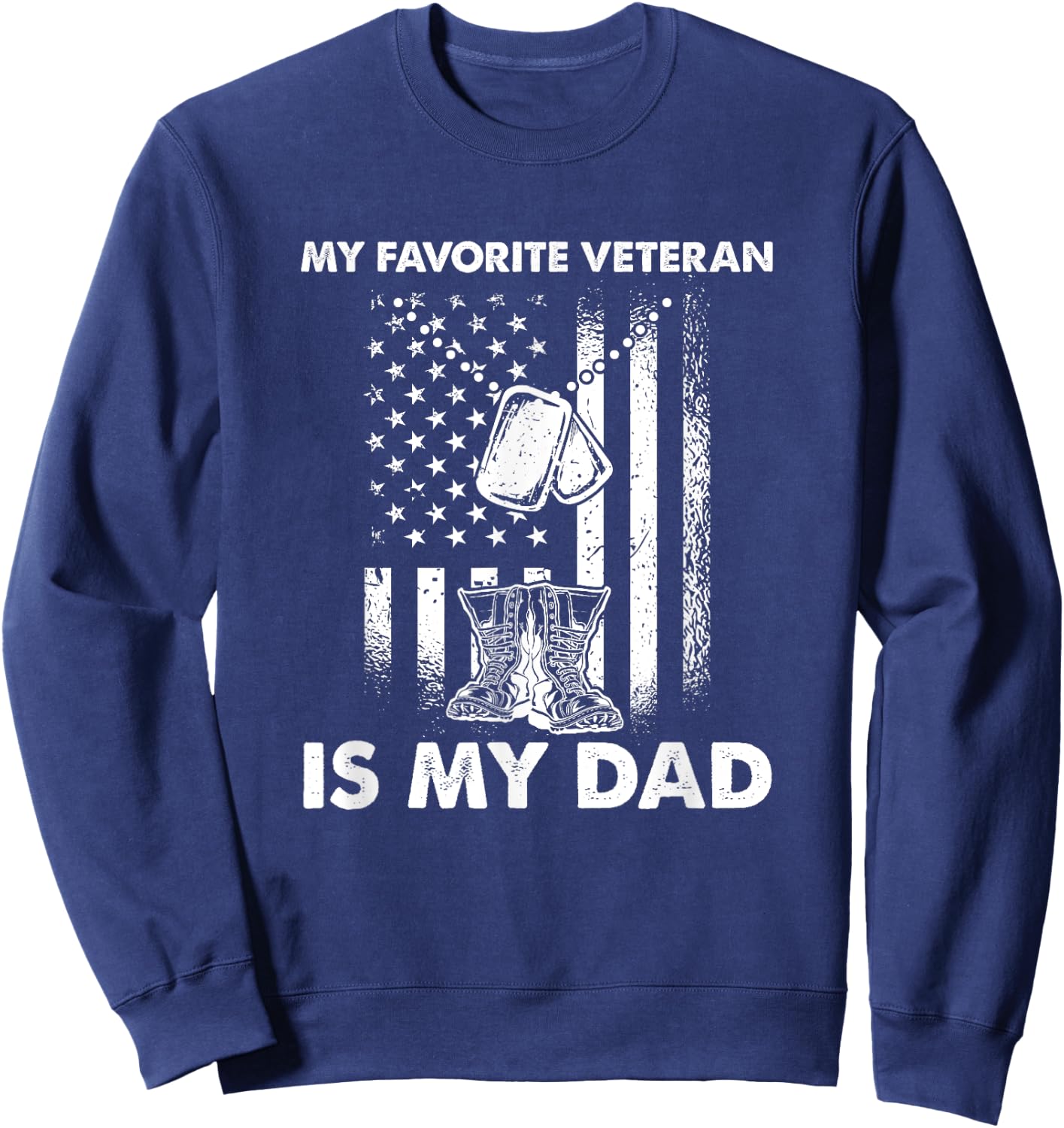 My Favorite Veteran Is My Dad - Us Flag Veteran Father Sweatshirt - Sweatshirt | Navy