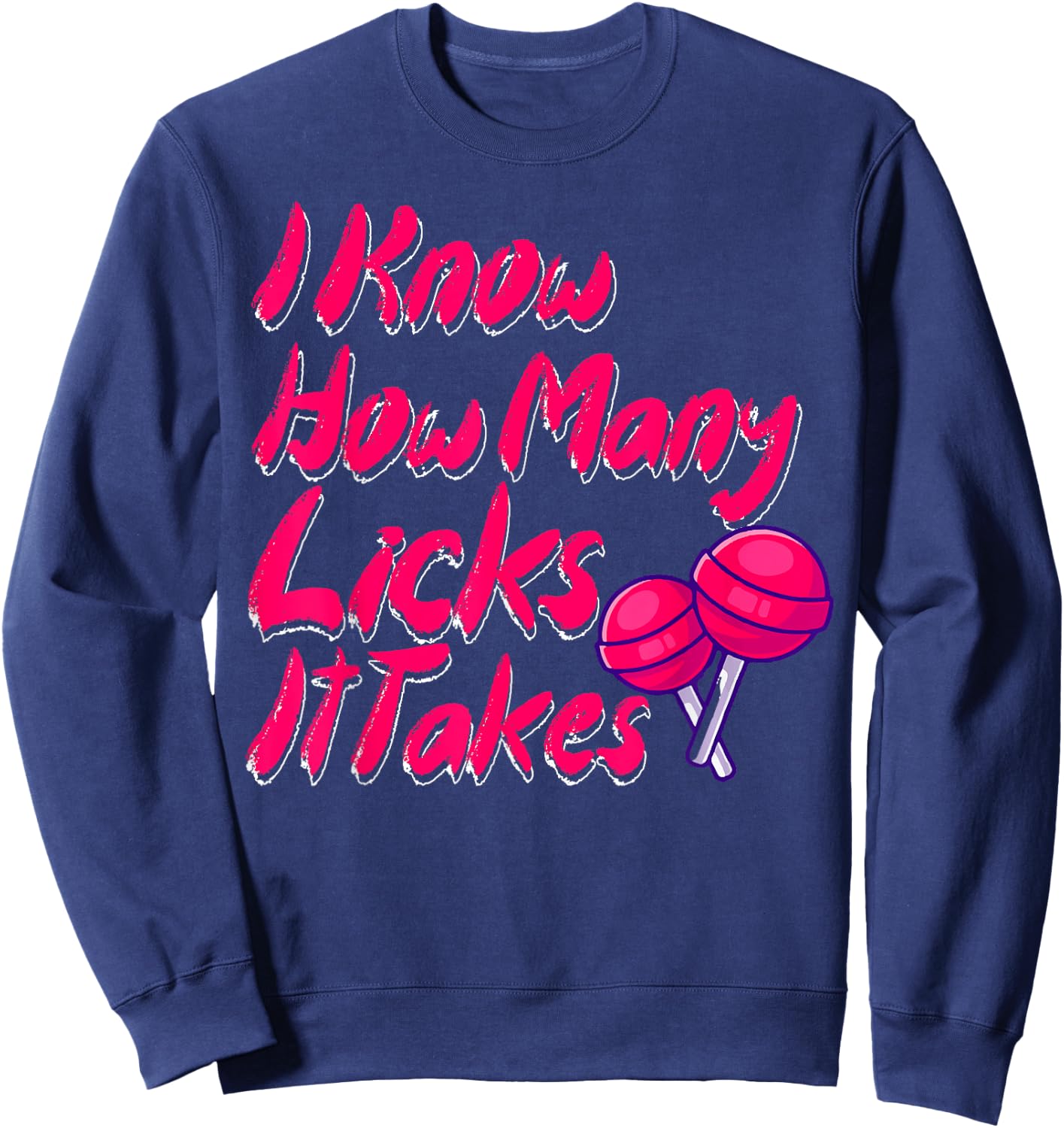I Know How Many Licks It Takes Funny Candy Lover Lollipop Sweatshirt - Sweatshirt | Navy