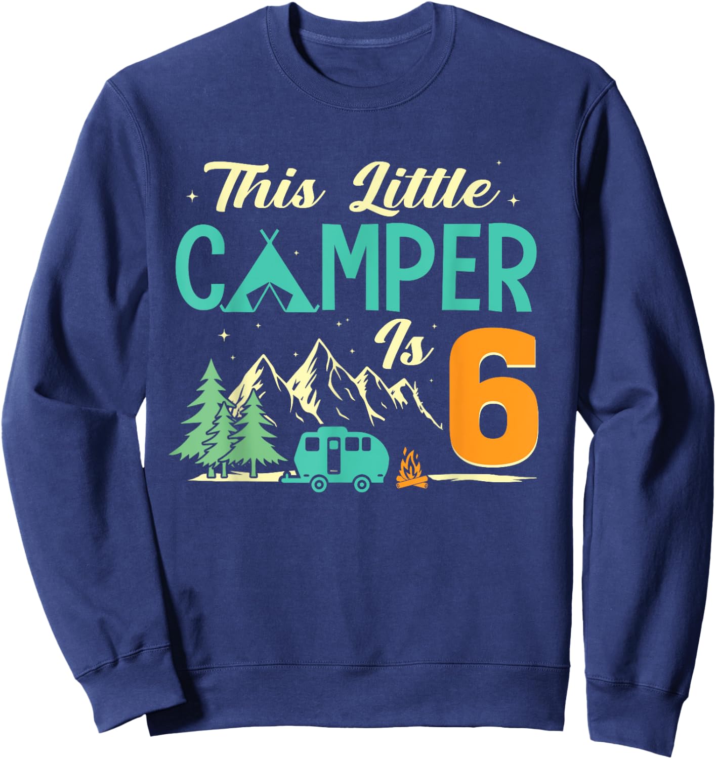 This Little Camper Is 6 Camp Lover 6th Camping Birthday Sweatshirt - Sweatshirt | Navy