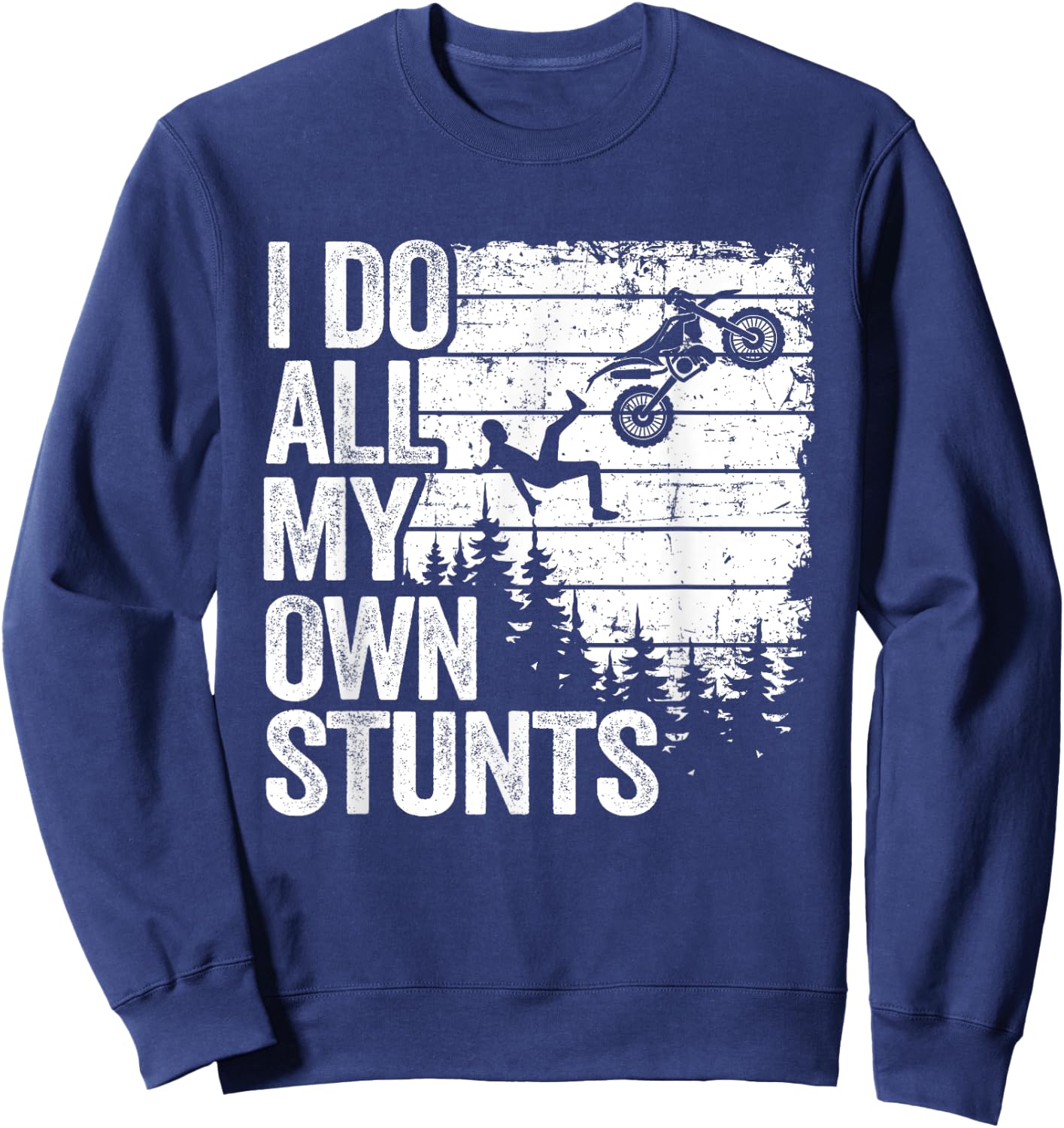 I Do All My Own Stunts Motocross Dad Biker Funny Dirt Bike Sweatshirt - Sweatshirt | Navy