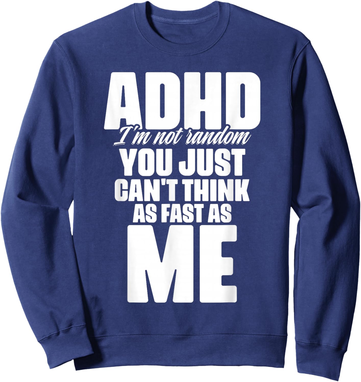 ADHD I'm Not Random You Just Can't Think As Me Autism ADHD Sweatshirt - Sweatshirt | Navy