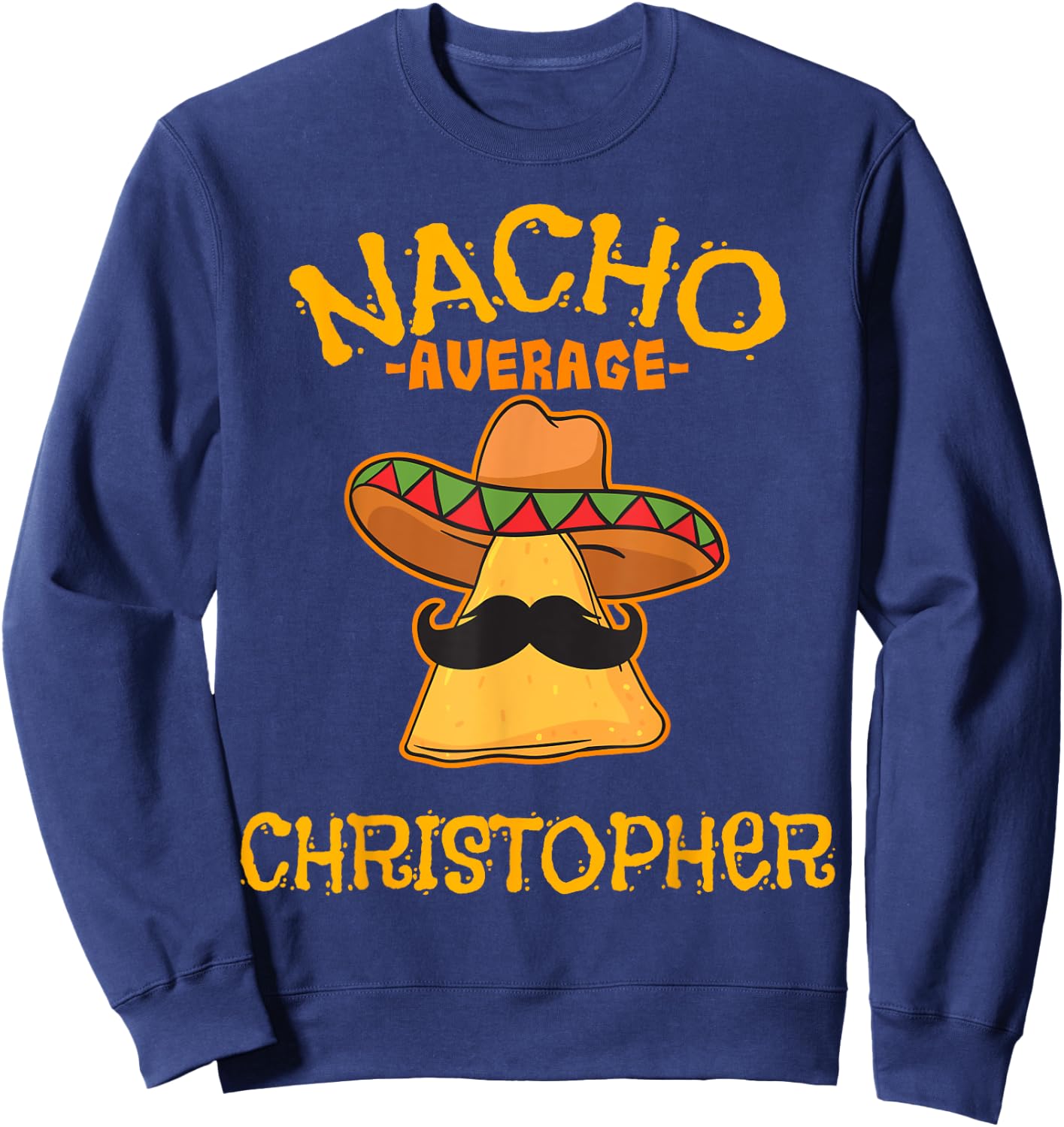 Nacho Average Christopher Personalized Name Funny Taco Sweatshirt - Sweatshirt | Navy
