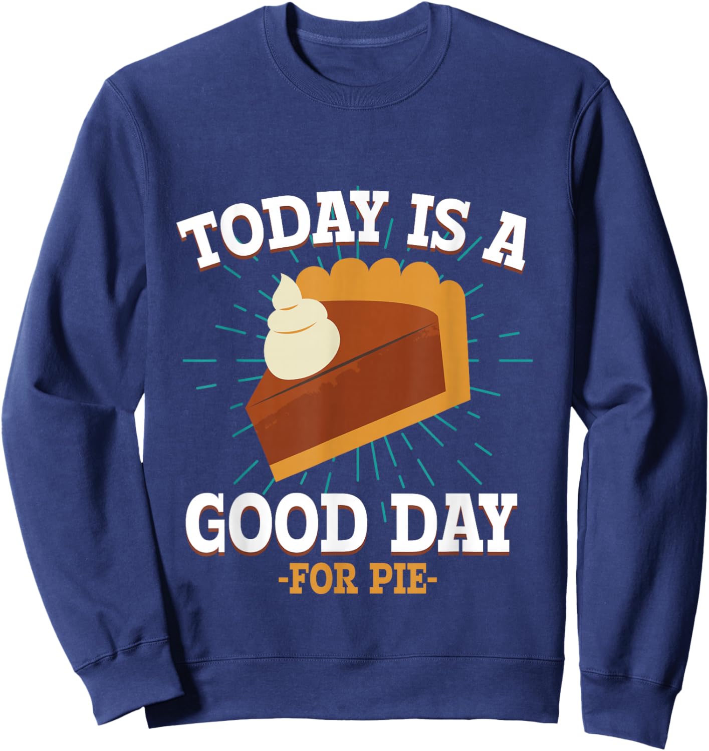 Today Is A Good Days For pie Delicious Hot Pie Sweatshirt - Sweatshirt | Navy