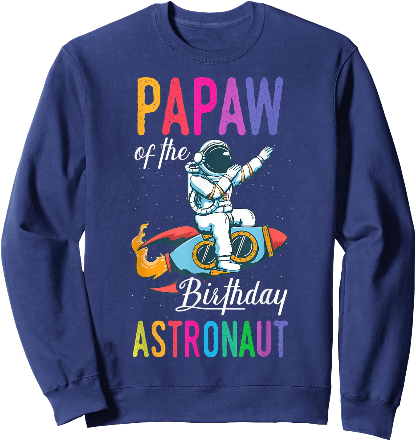 Papaw Of The Birthday Astronaut Space Bday Party Celebration Sweatshirt - Sweatshirt | Navy