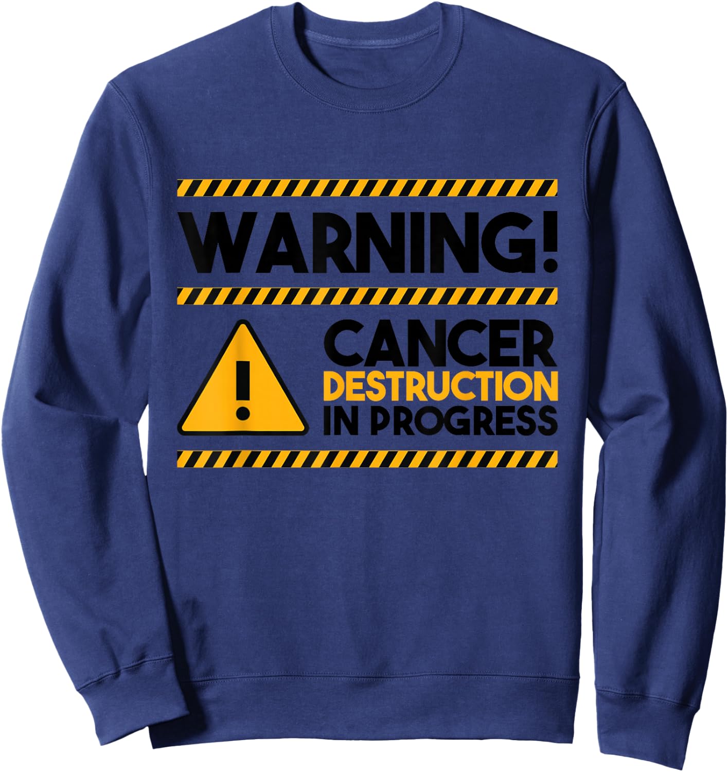 Warning! Cancer Destruction In Progress, Cancer Awareness Sweatshirt - Sweatshirt | Navy